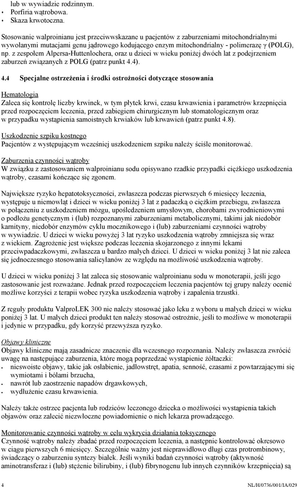 z zespołem Alpersa-Huttenlochera, oraz u dzieci w wieku poniżej dwóch lat z podejrzeniem zaburzeń związanych z POLG (patrz punkt 4.