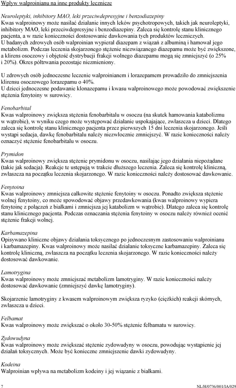 U badanych zdrowych osób walproinian wypierał diazepam z wiązań z albuminą i hamował jego metabolizm.