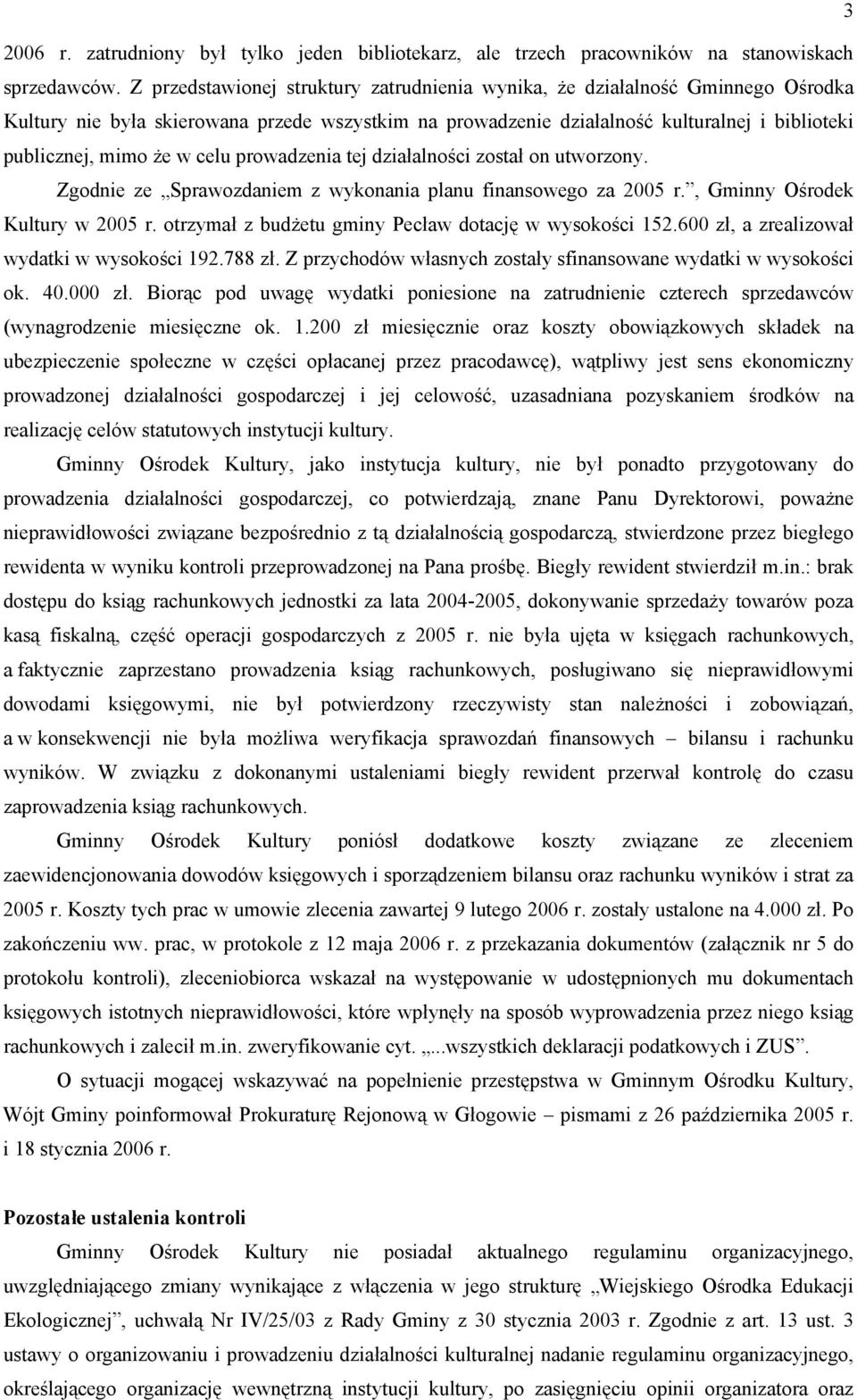 celu prowadzenia tej działalności został on utworzony. Zgodnie ze Sprawozdaniem z wykonania planu finansowego za 2005 r., Gminny Ośrodek Kultury w 2005 r.