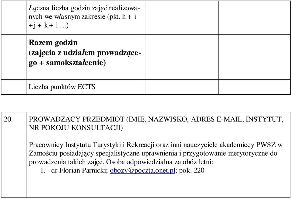 PROWADZĄCY PRZEDMIOT (IMIĘ, NAZWISKO, ADRES E-MAIL, INSTYTUT, NR POKOJU KONSULTACJI) Pracownicy Instytutu Turystyki i Rekreacji oraz