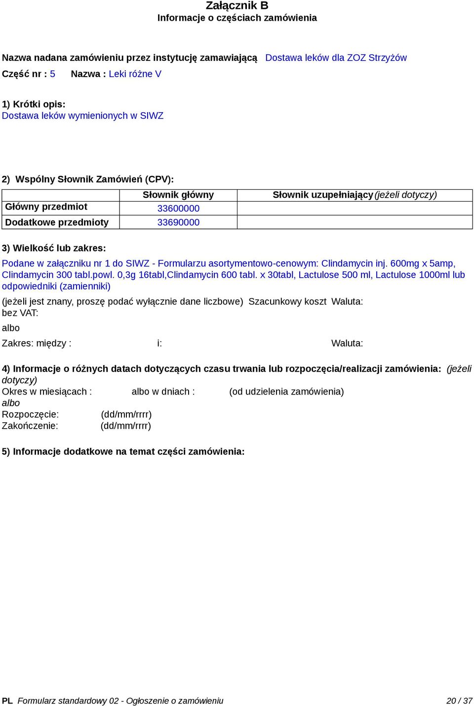 x 30tabl, Lactulose 500 ml, Lactulose 1000ml lub odpowiedniki (zamienniki) bez VAT: Zakres: między : i: Okres w