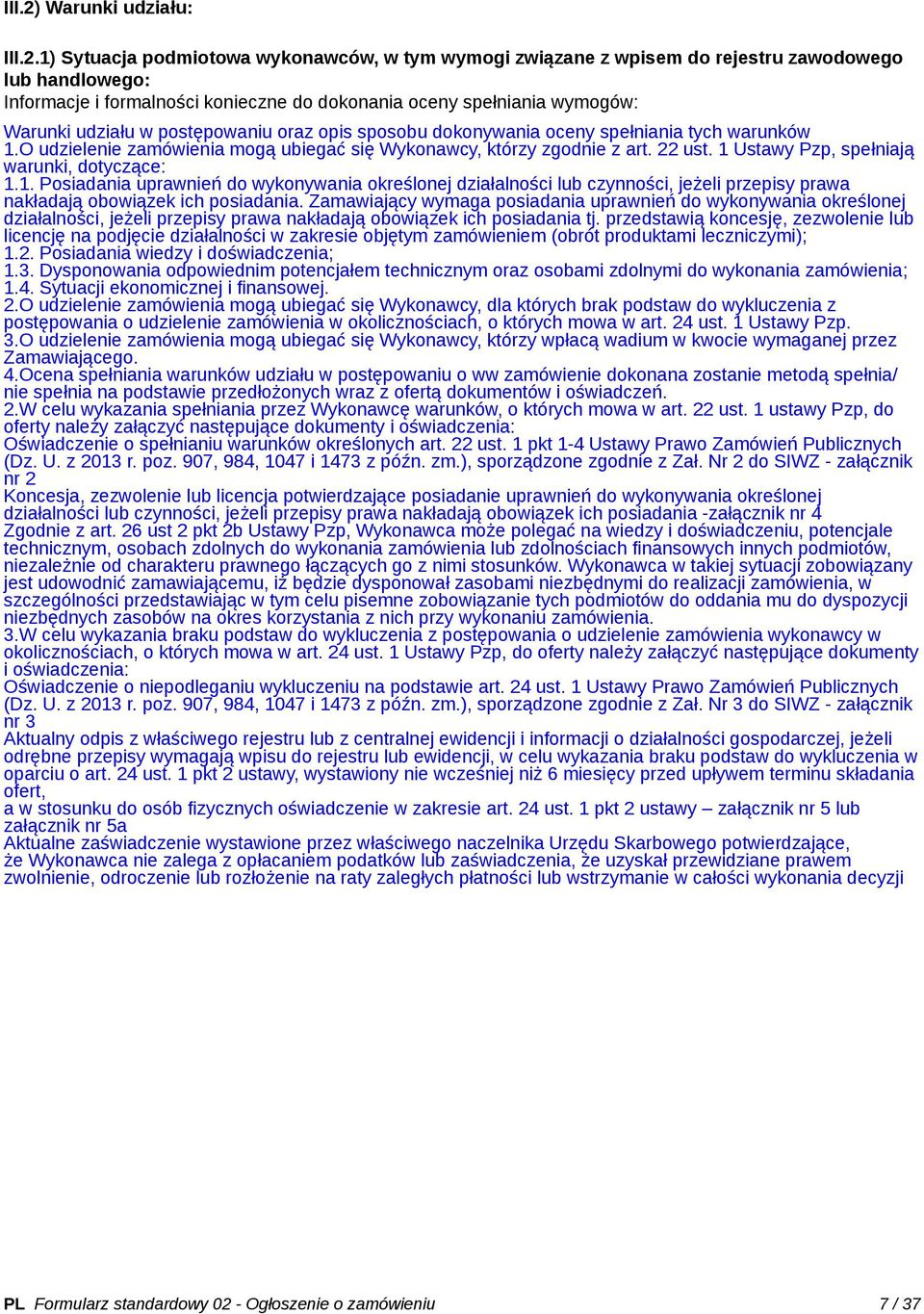 1) Sytuacja podmiotowa wykonawców, w tym wymogi związane z wpisem do rejestru zawodowego lub handlowego: Informacje i formalności konieczne do dokonania oceny spełniania wymogów: Warunki udziału w