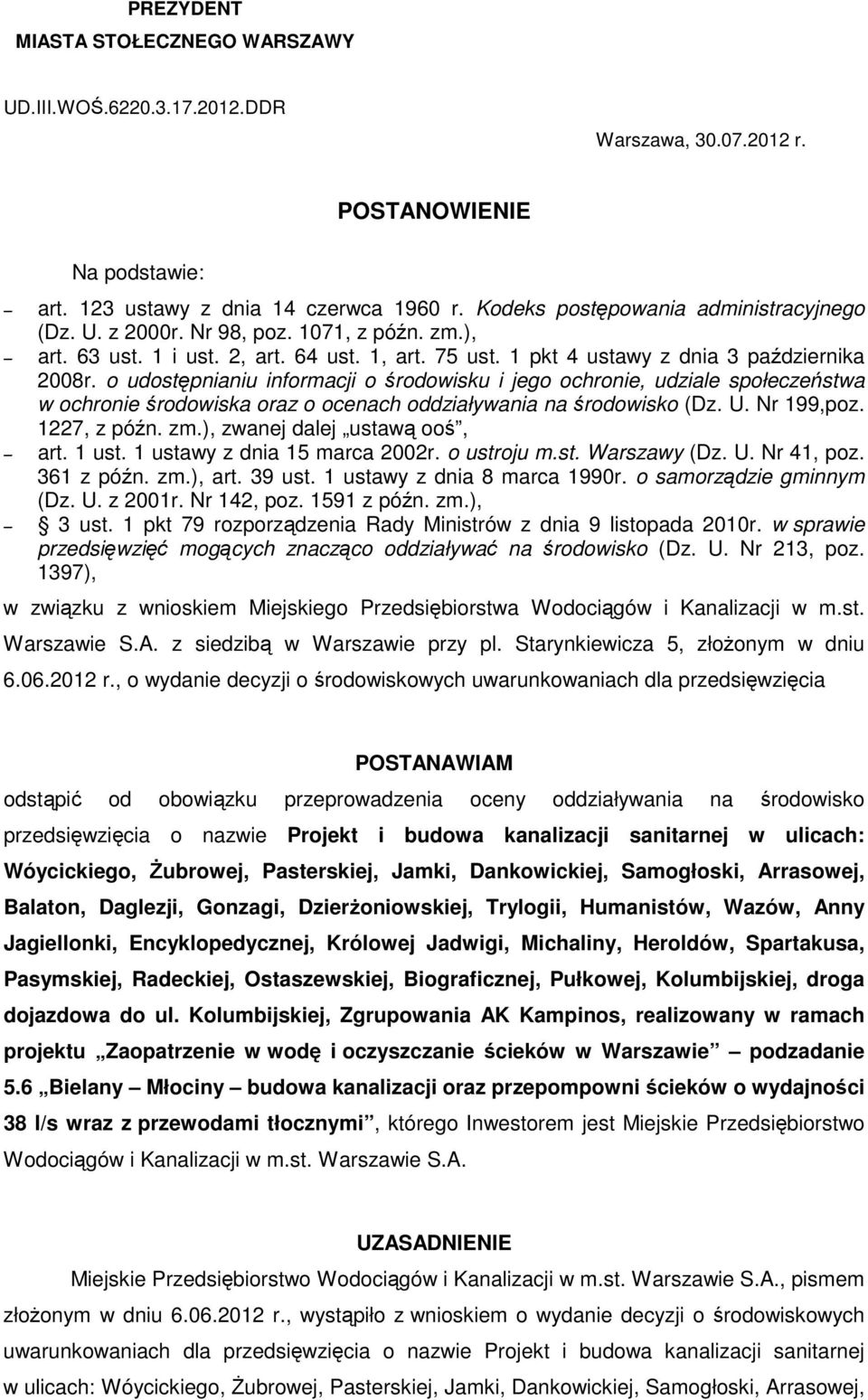 o udostępnianiu informacji o środowisku i jego ochronie, udziale społeczeństwa w ochronie środowiska oraz o ocenach oddziaływania na środowisko (Dz. U. Nr 199,poz. 1227, z późn. zm.