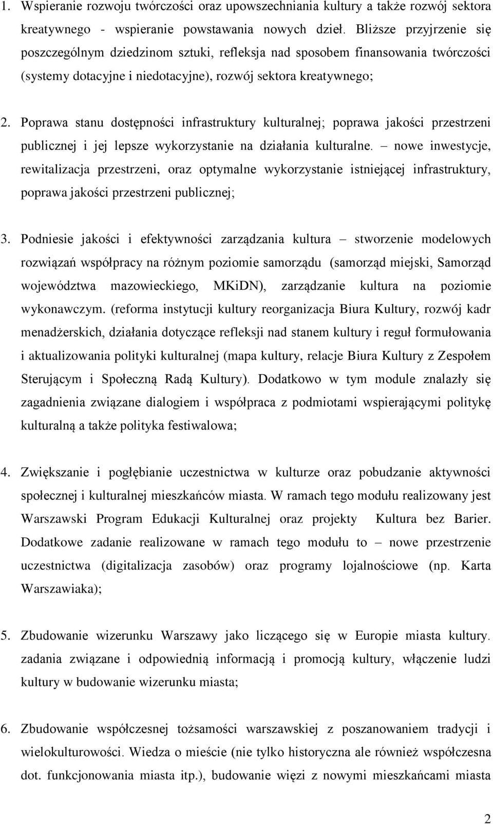 Poprawa stanu dostępności infrastruktury kulturalnej; poprawa jakości przestrzeni publicznej i jej lepsze wykorzystanie na działania kulturalne.