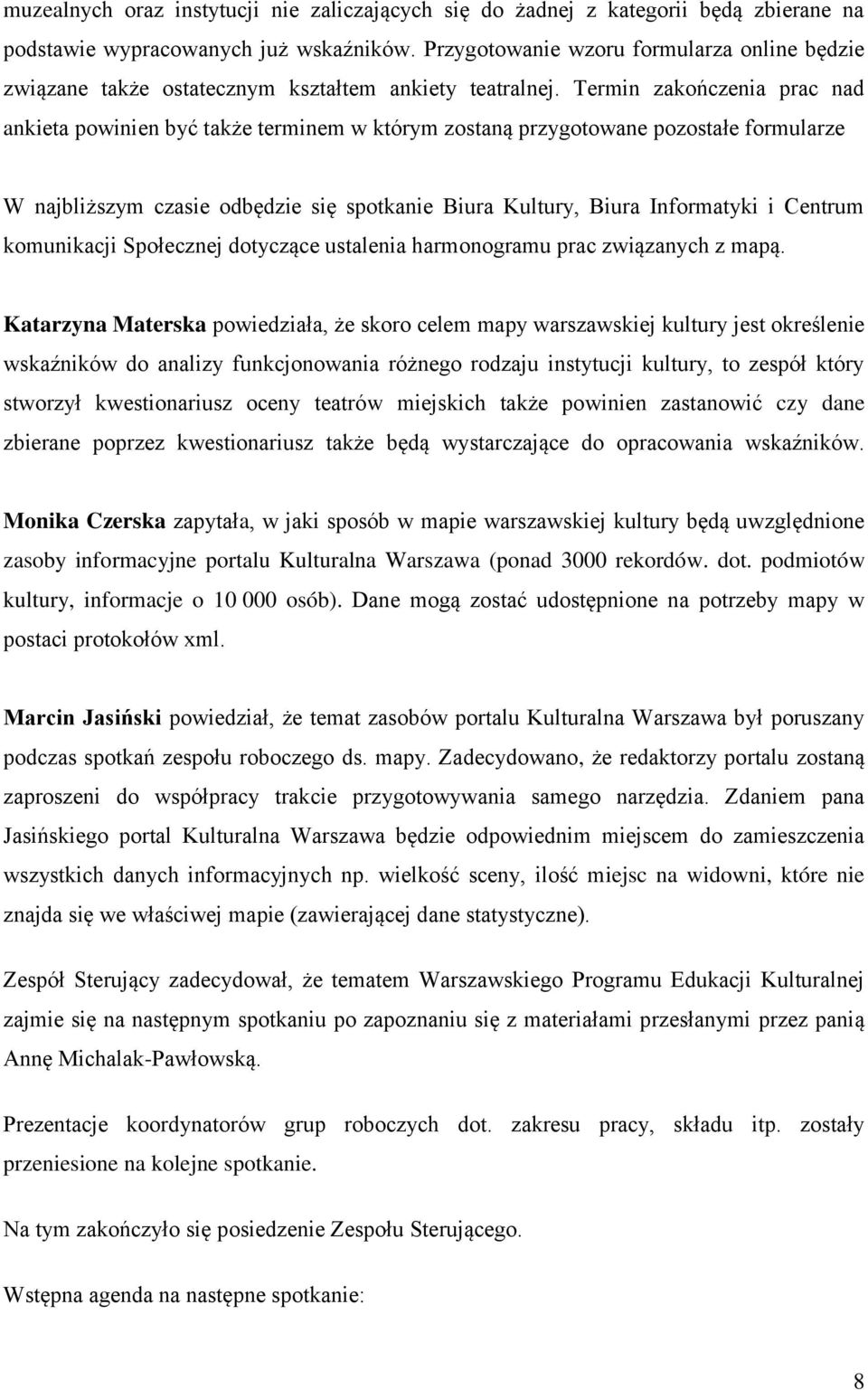 Termin zakończenia prac nad ankieta powinien być także terminem w którym zostaną przygotowane pozostałe formularze W najbliższym czasie odbędzie się spotkanie Biura Kultury, Biura Informatyki i