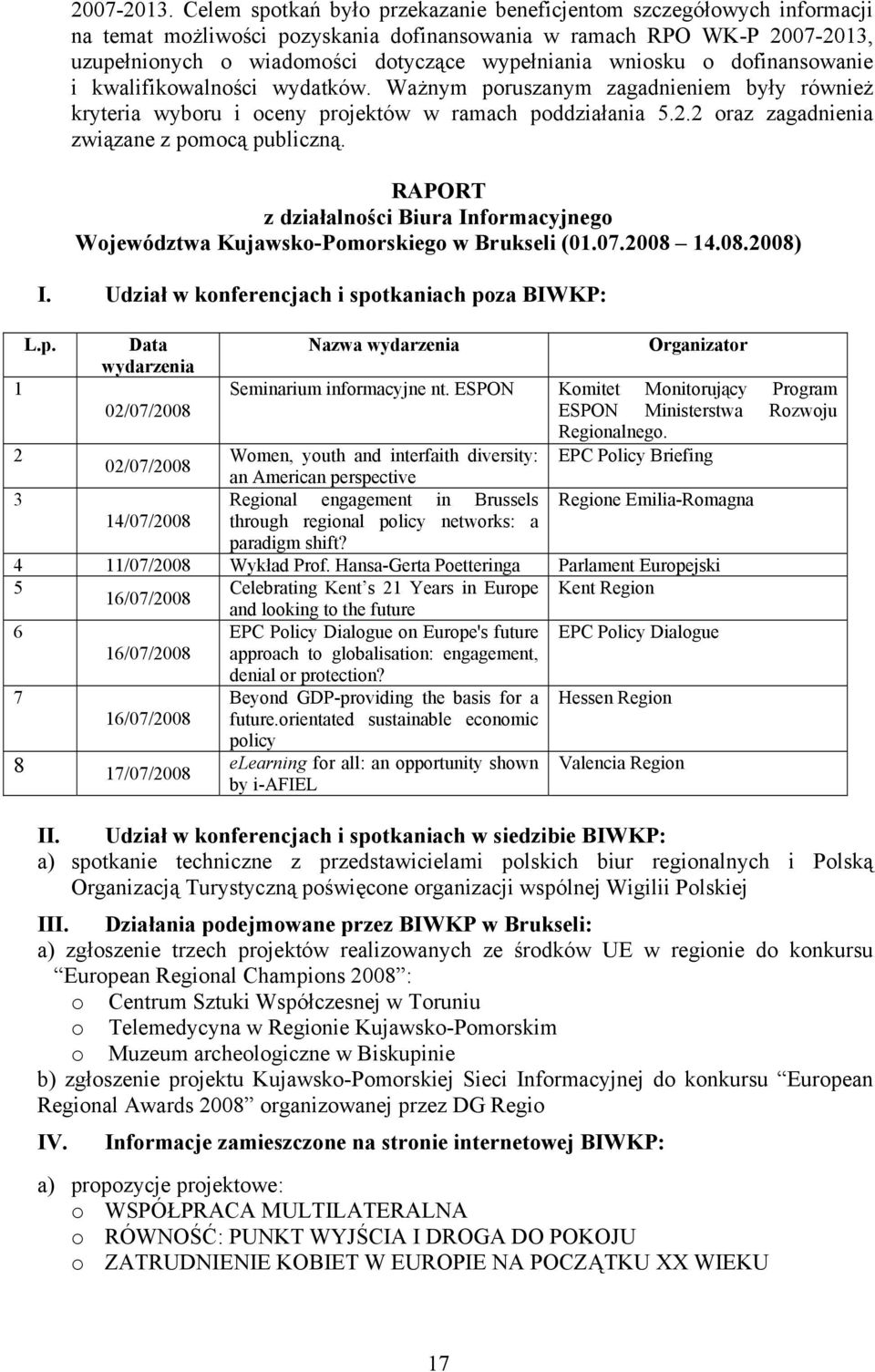 wniosku o dofinansowanie i kwalifikowalności wydatków. Ważnym poruszanym zagadnieniem były również kryteria wyboru i oceny projektów w ramach poddziałania 5.2.