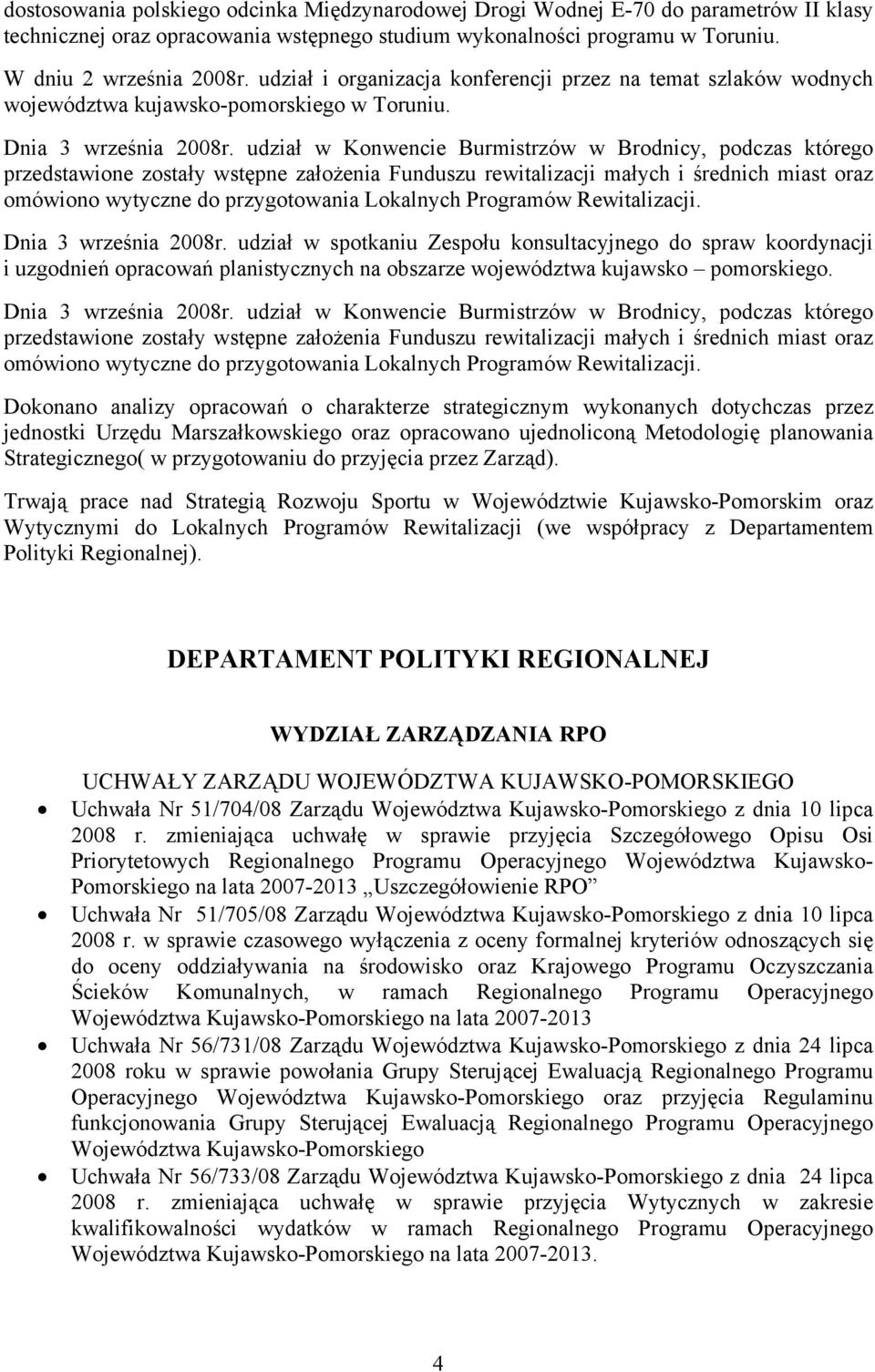 udział w Konwencie Burmistrzów w Brodnicy, podczas którego przedstawione zostały wstępne założenia Funduszu rewitalizacji małych i średnich miast oraz omówiono wytyczne do przygotowania Lokalnych