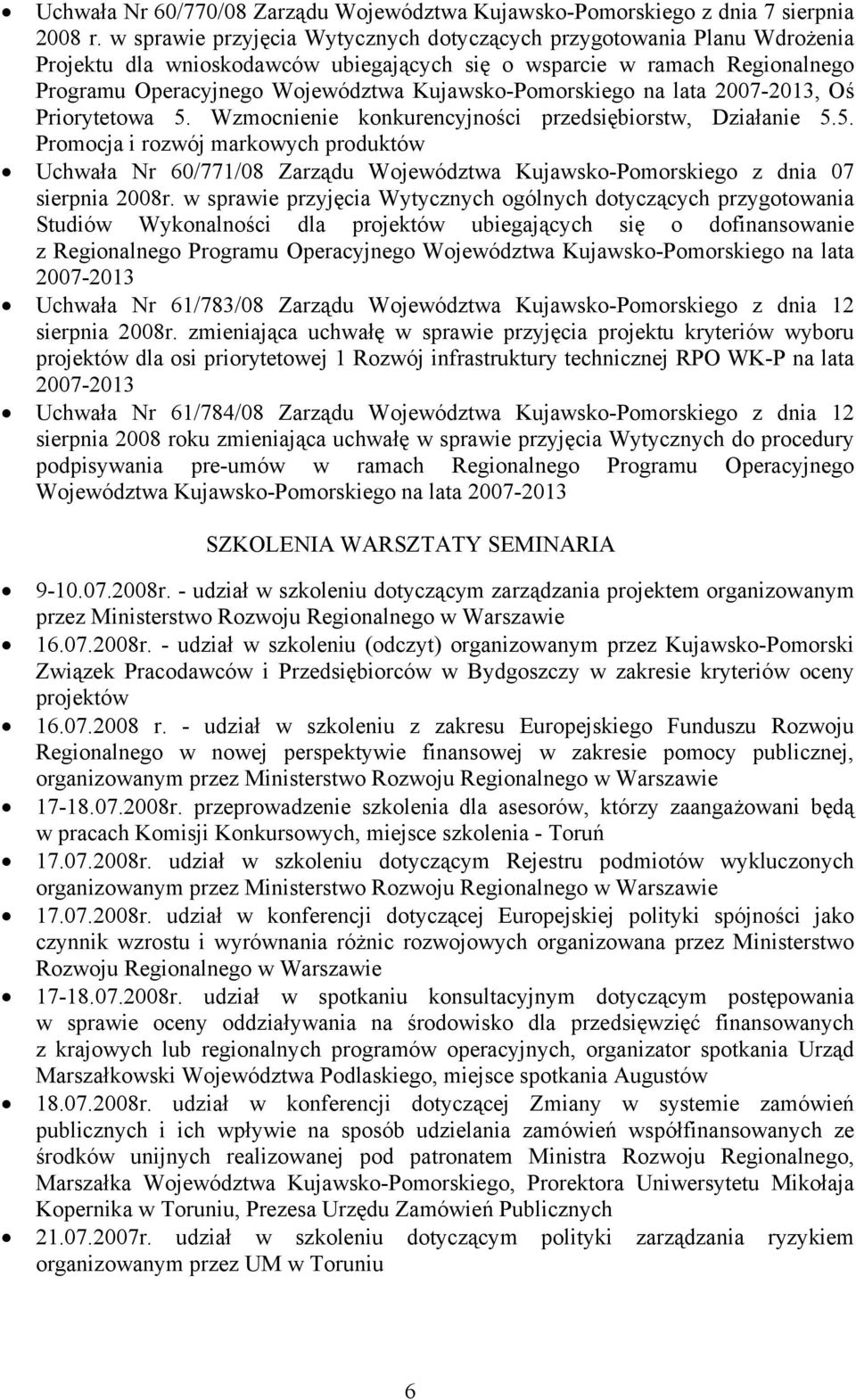 Kujawsko-Pomorskiego na lata 2007-2013, Oś Priorytetowa 5. Wzmocnienie konkurencyjności przedsiębiorstw, Działanie 5.5. Promocja i rozwój markowych produktów Uchwała Nr 60/771/08 Zarządu Województwa Kujawsko-Pomorskiego z dnia 07 sierpnia 2008r.