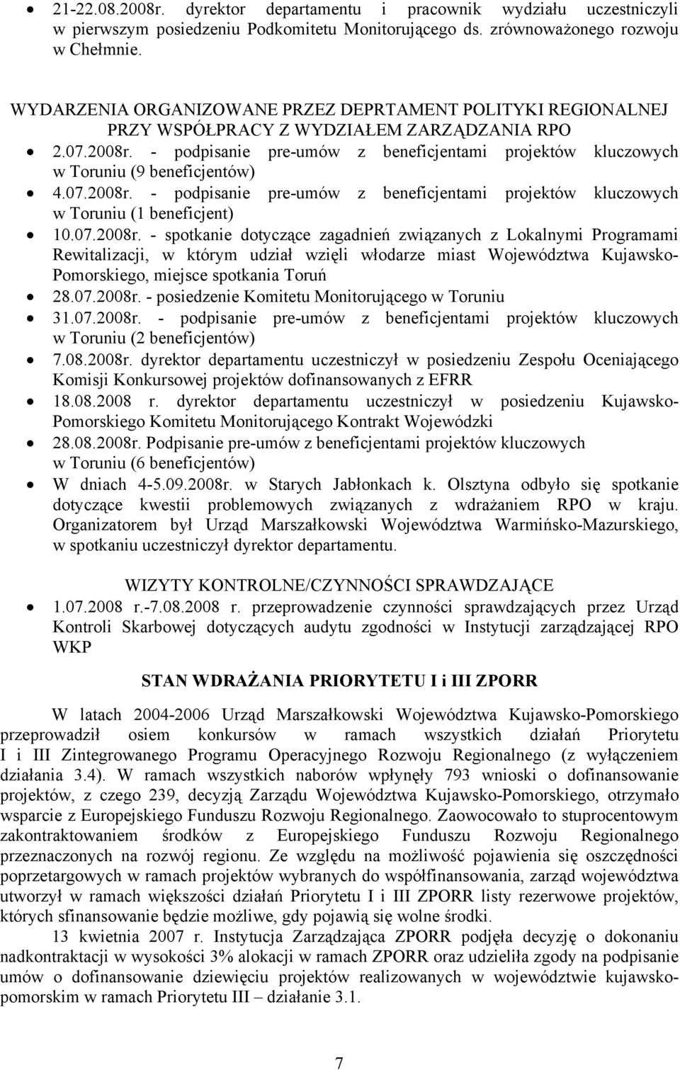 - podpisanie pre-umów z beneficjentami projektów kluczowych w Toruniu (9 beneficjentów) 4.07.2008r.