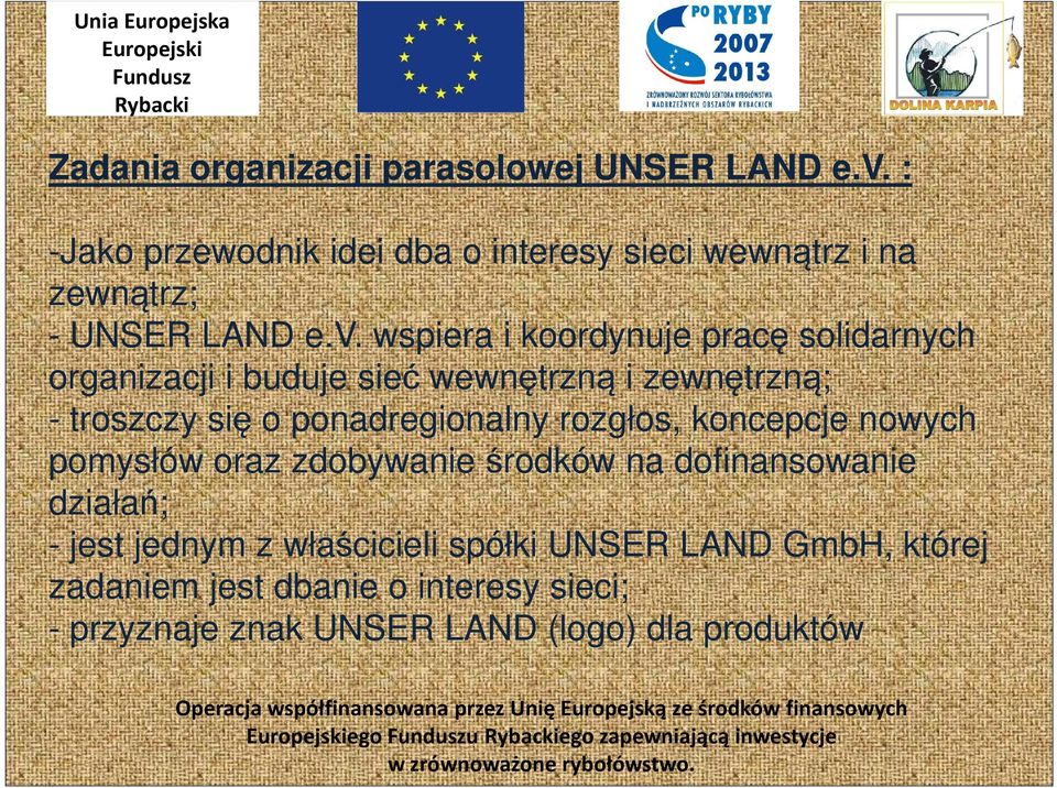 wspiera i koordynuje pracę solidarnych organizacji i buduje sieć wewnętrzną i zewnętrzną; - troszczy się o ponadregionalny