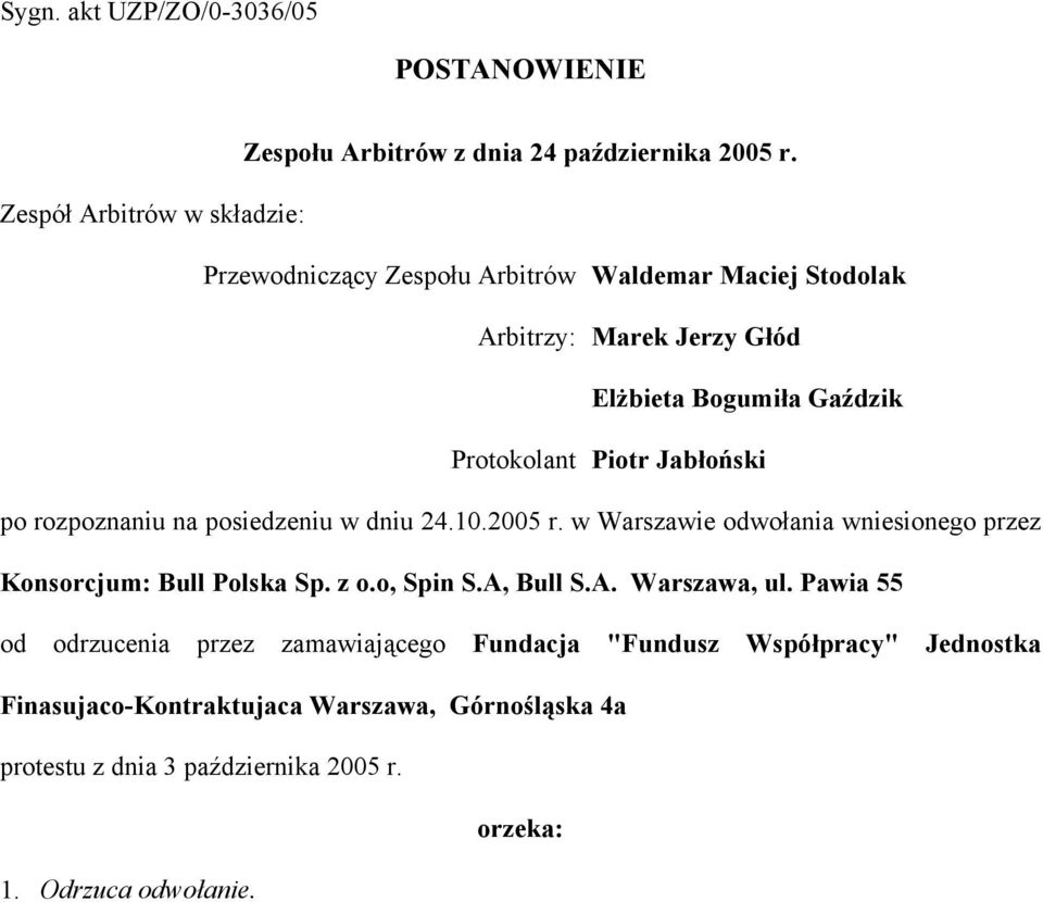 Piotr Jabłoński po rozpoznaniu na posiedzeniu w dniu 24.10.2005 r. w Warszawie odwołania wniesionego przez Konsorcjum: Bull Polska Sp. z o.o, Spin S.