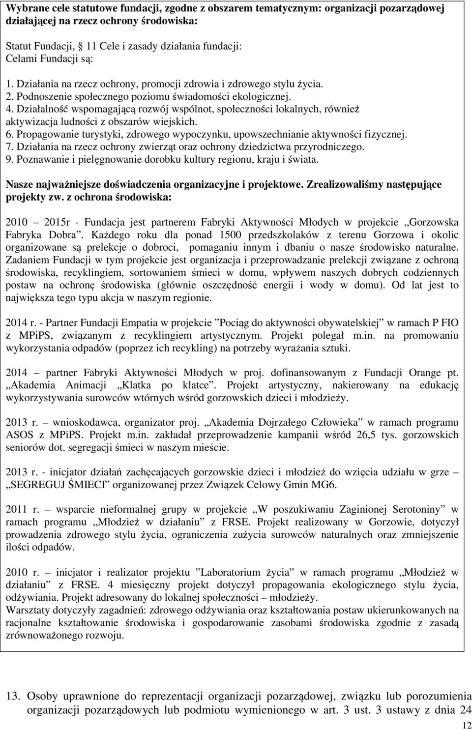 Działalność wspomagającą rozwój wspólnot, społeczności lokalnych, również aktywizacja ludności z obszarów wiejskich. 6.