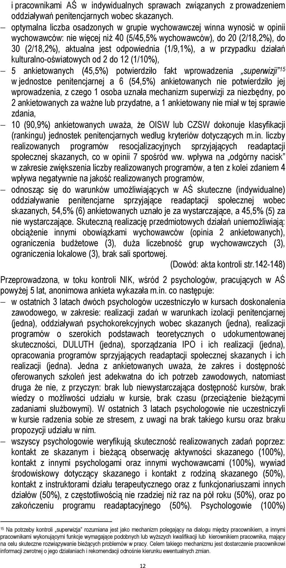 w przypadku działań kulturalno-oświatowych od 2 do 12 (1/10%), 5 ankietowanych (45,5%) potwierdziło fakt wprowadzenia superwizji 15 w jednostce penitencjarnej a 6 (54,5%) ankietowanych nie