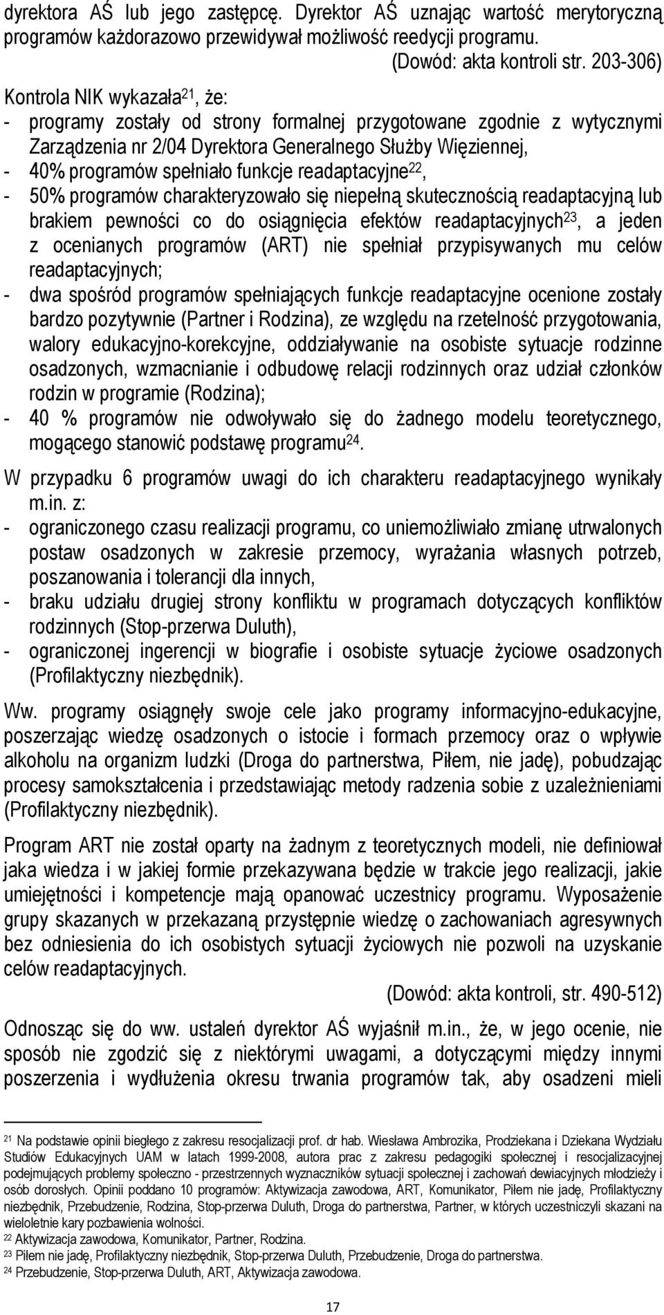 funkcje readaptacyjne 22, - 50% programów charakteryzowało się niepełną skutecznością readaptacyjną lub brakiem pewności co do osiągnięcia efektów readaptacyjnych 23, a jeden z ocenianych programów