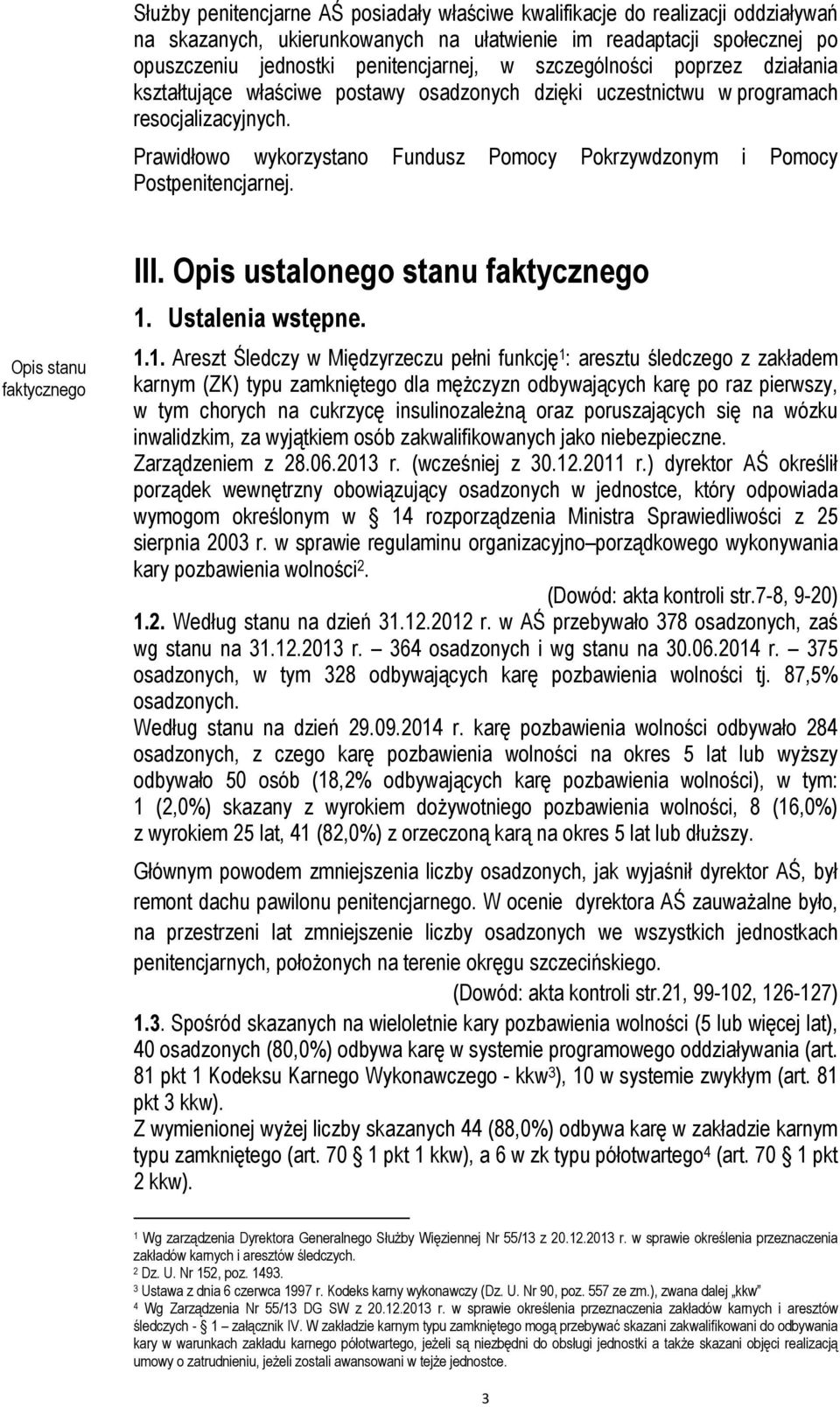 Prawidłowo wykorzystano Fundusz Pomocy Pokrzywdzonym i Pomocy Postpenitencjarnej. Opis stanu faktycznego III. Opis ustalonego stanu faktycznego 1.