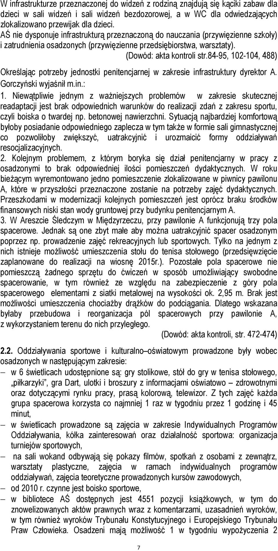 84-95, 102-104, 488) Określając potrzeby jednostki penitencjarnej w zakresie infrastruktury dyrektor A. Gorczyński wyjaśnił m.in.: 1.