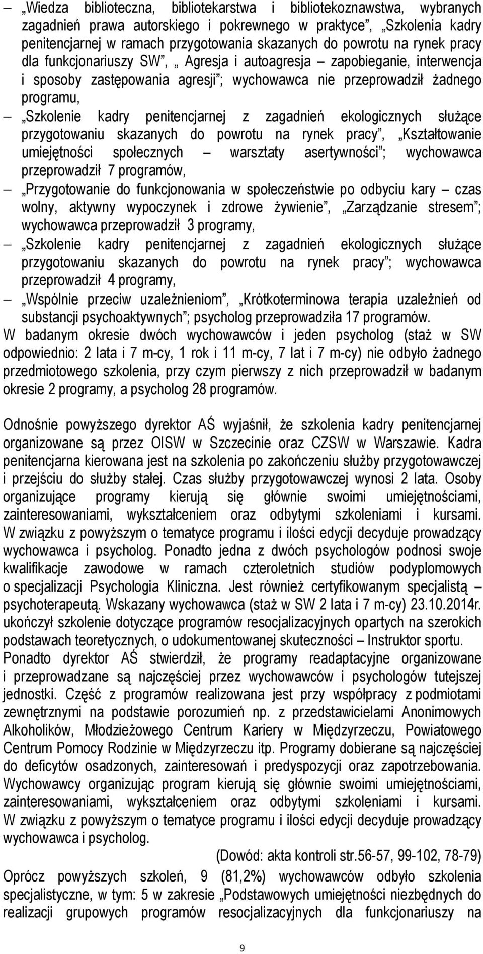 zagadnień ekologicznych służące przygotowaniu skazanych do powrotu na rynek pracy, Kształtowanie umiejętności społecznych warsztaty asertywności ; wychowawca przeprowadził 7 programów, Przygotowanie