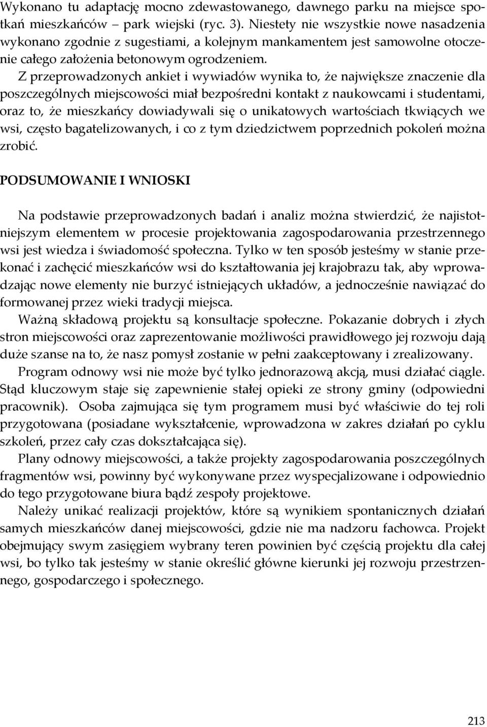 Z przeprowadzonych ankiet i wywiadów wynika to, że największe znaczenie dla poszczególnych miejscowości miał bezpośredni kontakt z naukowcami i studentami, oraz to, że mieszkańcy dowiadywali się o