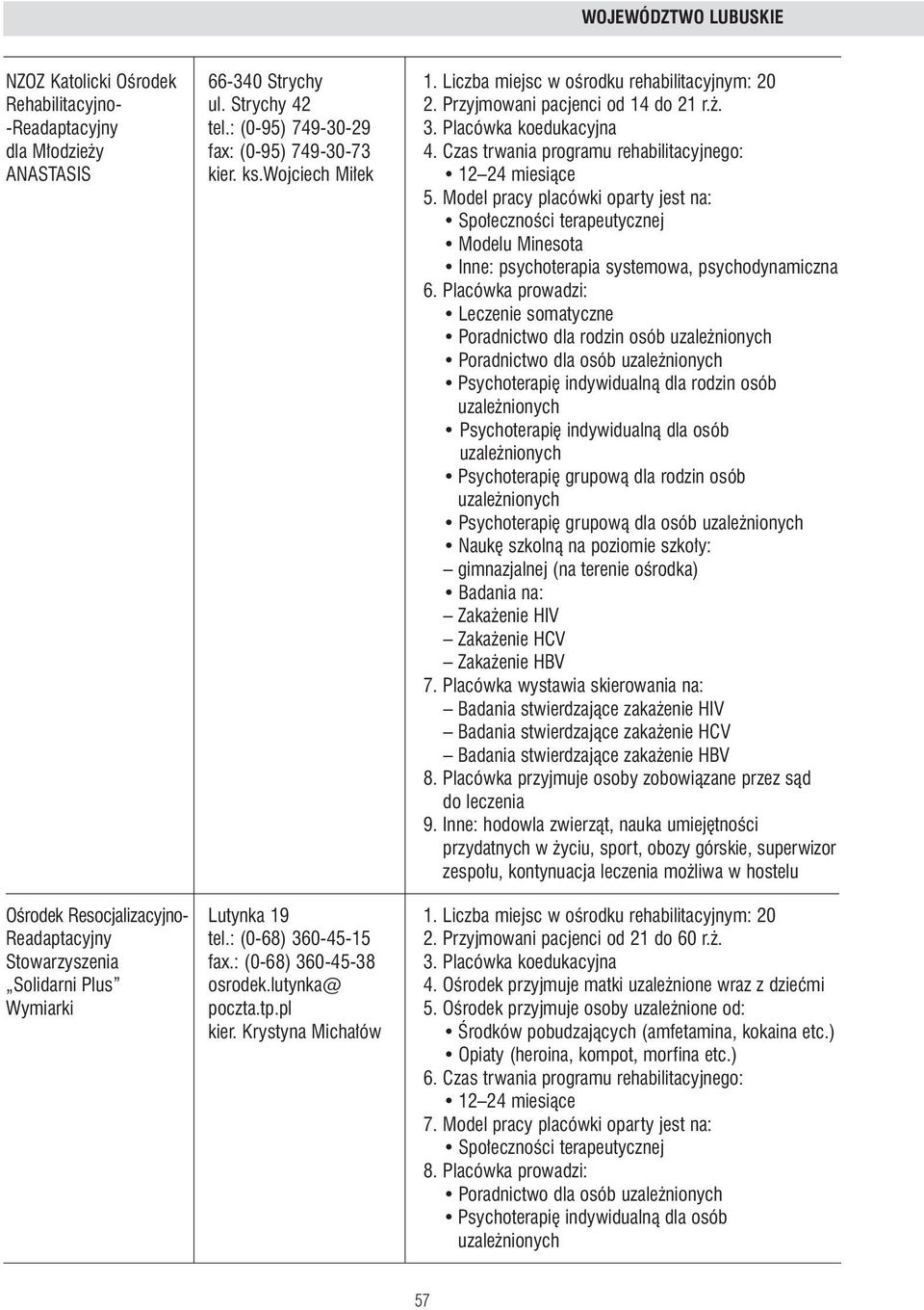 Model pracy placówki oparty jest na: Spo ecznoêci terapeutycznej Modelu Minesota Inne: psychoterapia systemowa, psychodynamiczna 6.