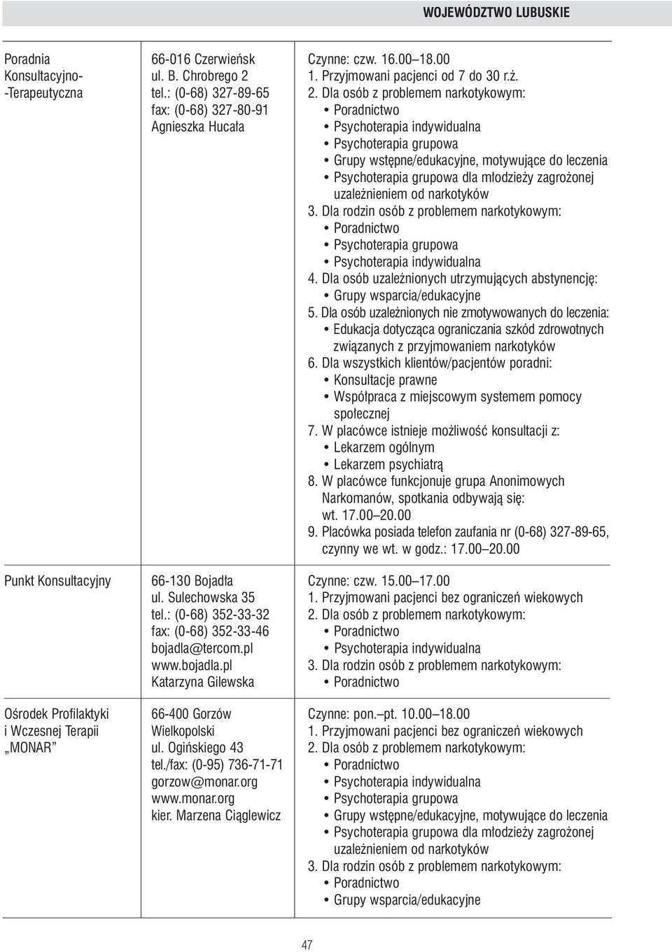 nieniem od narkotyków Psychoterapia grupowa Lekarzem ogólnym 8. W placówce funkcjonuje grupa Anonimowych Narkomanów, spotkania odbywajà si : wt. 17.00 20.00 9.