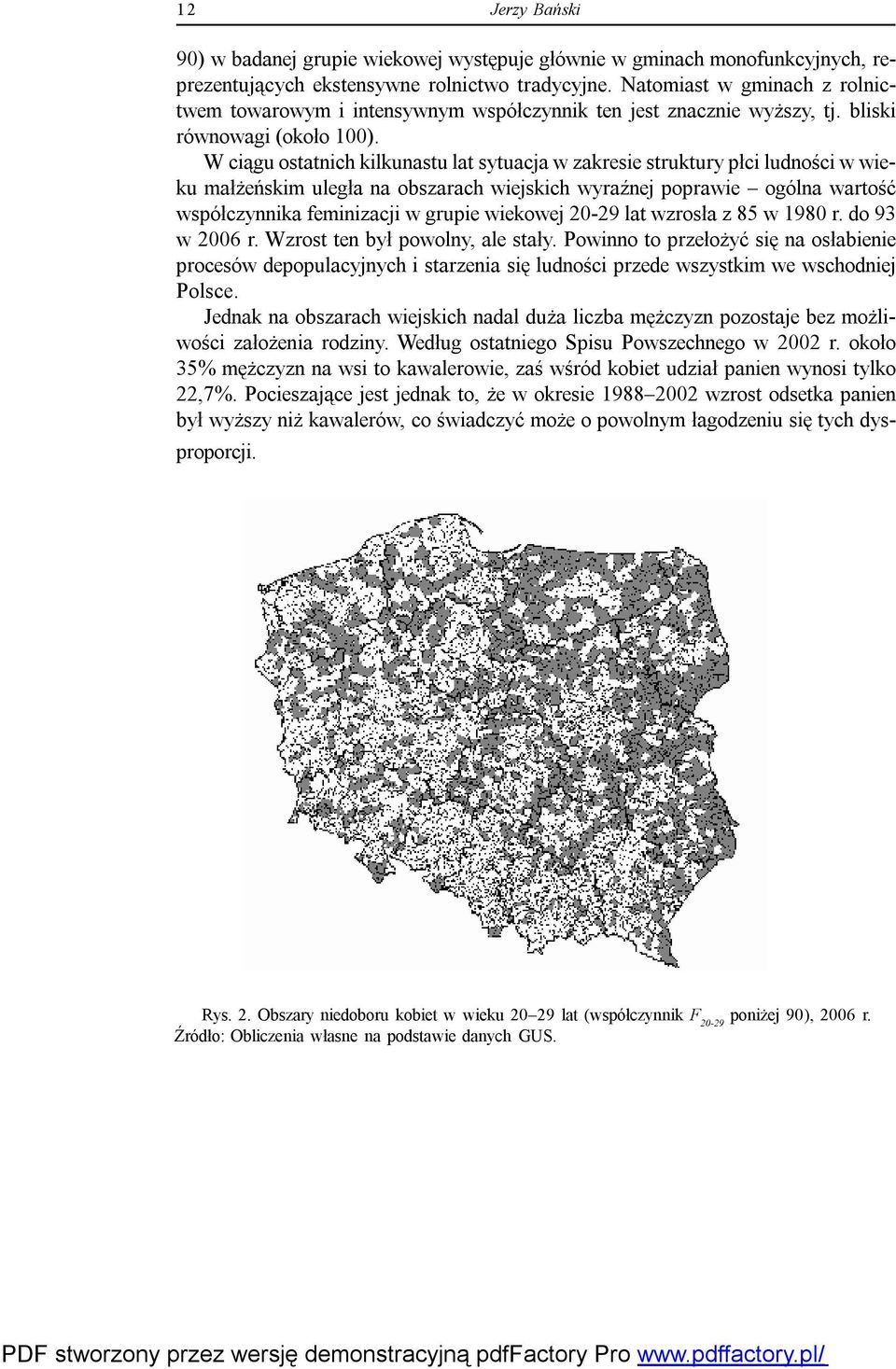 W ciągu ostatnich kilkunastu lat sytuacja w zakresie struktury płci ludności w wieku małżeńskim uległa na obszarach wiejskich wyraźnej poprawie ogólna wartość współczynnika feminizacji w grupie