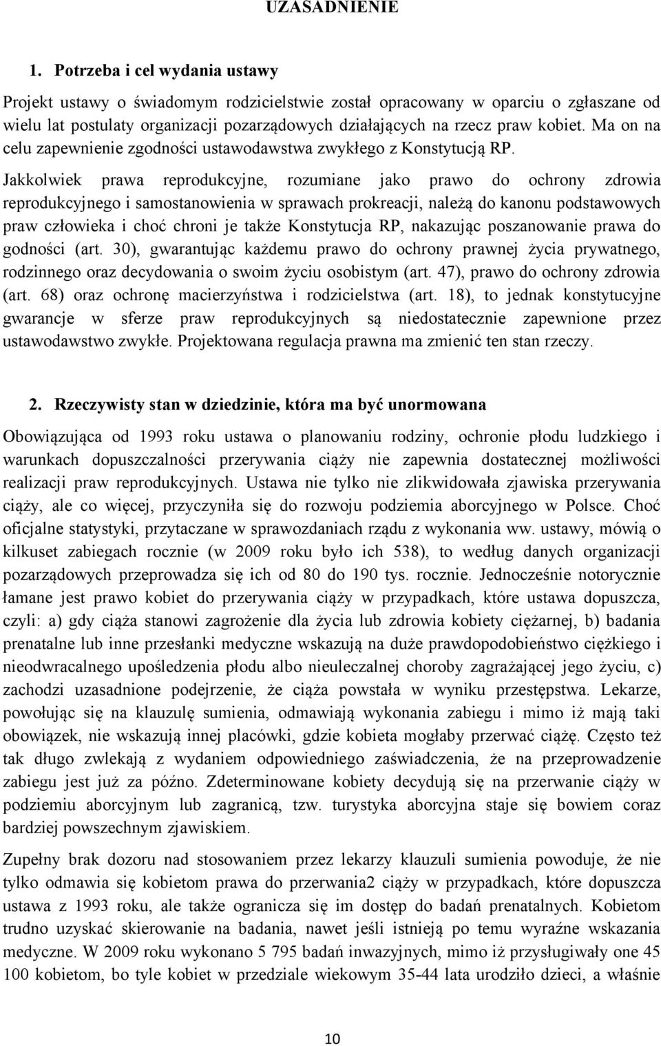 Ma on na celu zapewnienie zgodności ustawodawstwa zwykłego z Konstytucją RP.