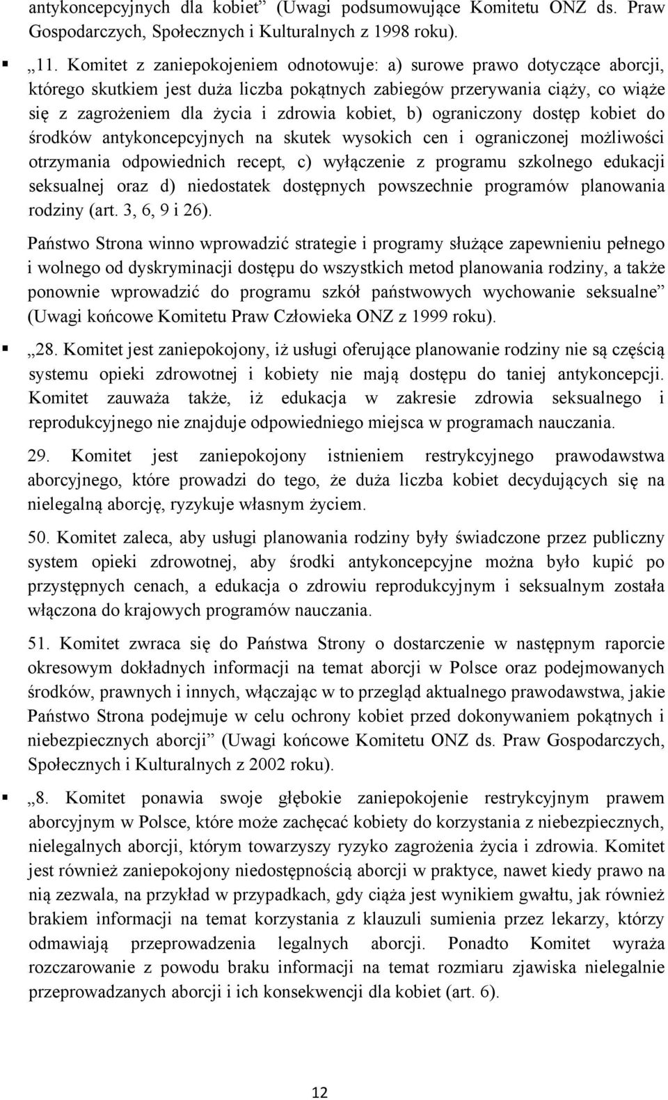 b) ograniczony dostęp kobiet do środków antykoncepcyjnych na skutek wysokich cen i ograniczonej możliwości otrzymania odpowiednich recept, c) wyłączenie z programu szkolnego edukacji seksualnej oraz