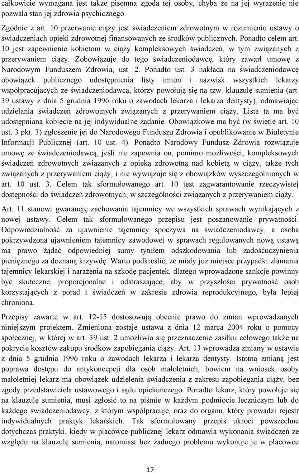 10 jest zapewnienie kobietom w ciąży kompleksowych świadczeń, w tym związanych z przerywaniem ciąży. Zobowiązuje do tego świadczeniodawcę, który zawarł umowę z Narodowym Funduszem Zdrowia, ust. 2.