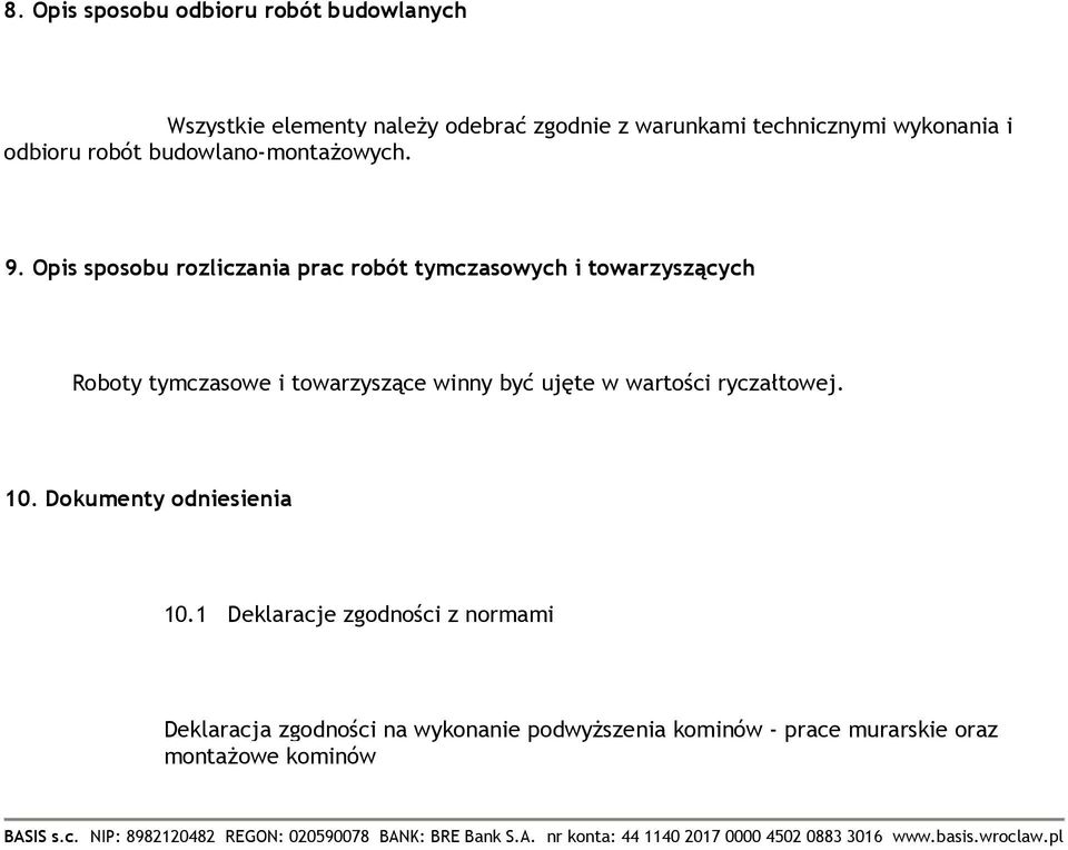 Opis sposobu rozliczania prac robót tymczasowych i towarzyszących Roboty tymczasowe i towarzyszące winny być ujęte w wartości ryczałtowej. 10.