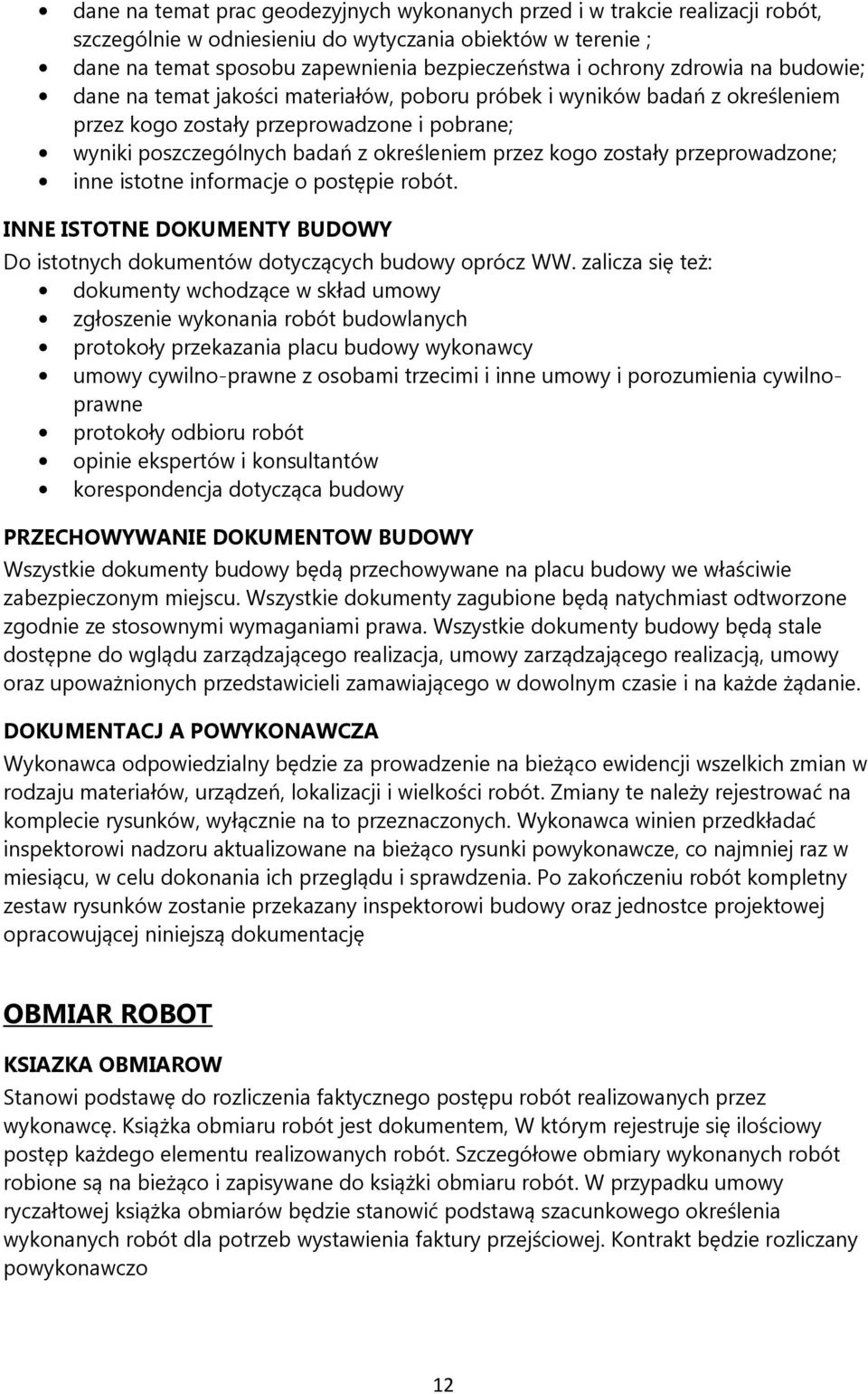 zostały przeprowadzone; inne istotne informacje o postępie robót. INNE ISTOTNE DOKUMENTY BUDOWY Do istotnych dokumentów dotyczących budowy oprócz WW.