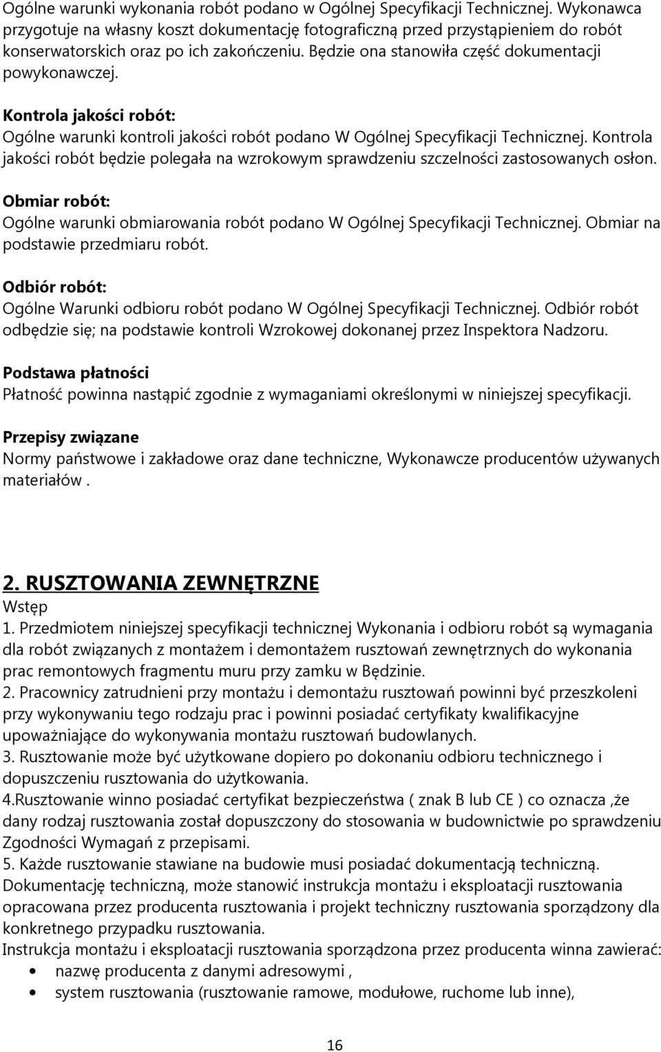 Kontrola jakości robót: Ogólne warunki kontroli jakości robót podano W Ogólnej Specyfikacji Technicznej.