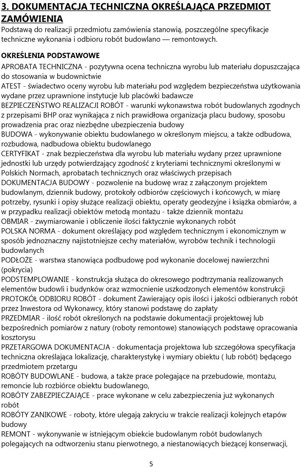 bezpieczeństwa użytkowania wydane przez uprawnione instytucje lub placówki badawcze BEZPIECZEŃSTWO REALIZACJI ROBÓT - warunki wykonawstwa robót budowlanych zgodnych z przepisami BHP oraz wynikająca z