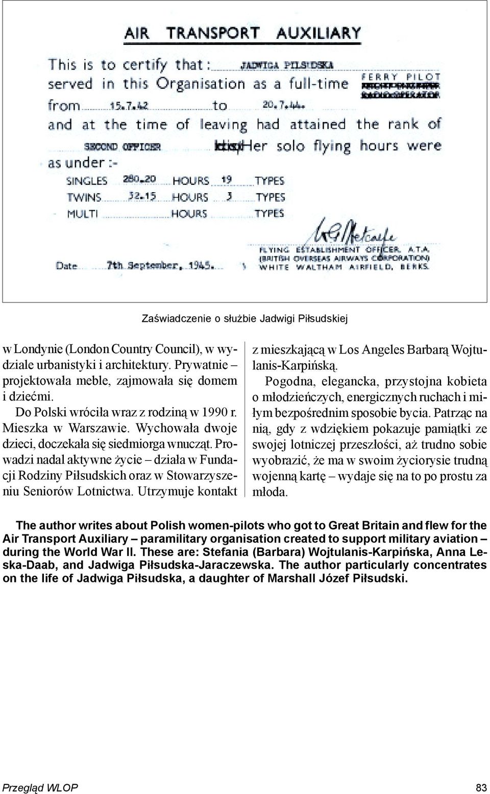 Prowadzi nadal aktywne życie działa w Fundacji Rodziny Piłsudskich oraz w Stowarzyszeniu Seniorów Lotnictwa. Utrzymuje kontakt z mieszkającą w Los Angeles Barbarą Wojtulanis-Karpińską.