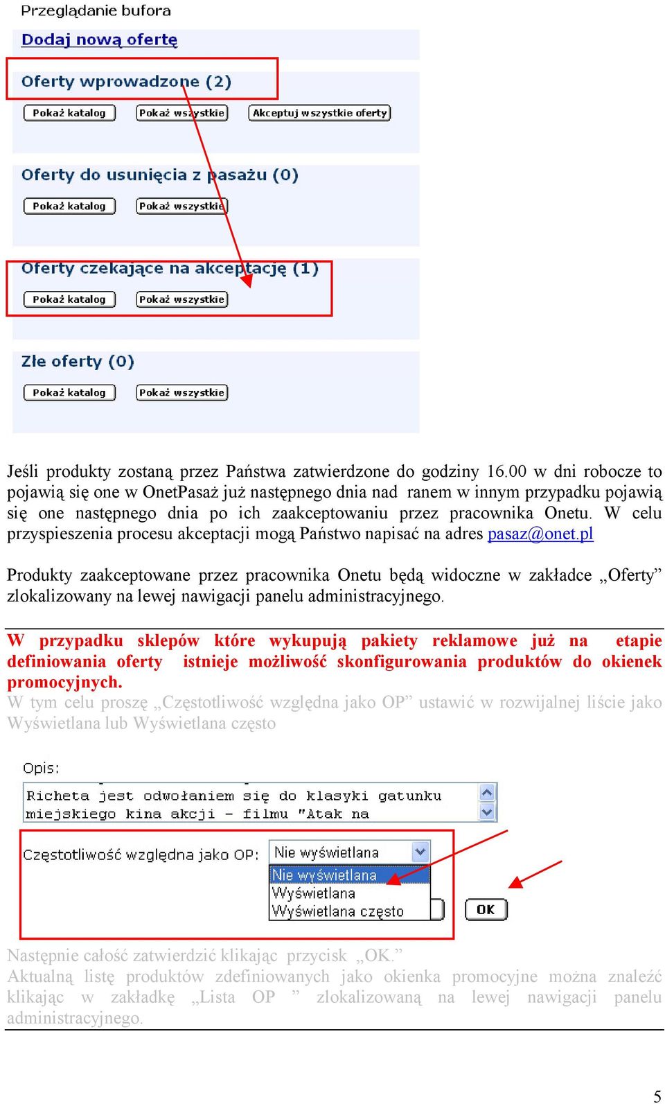 W celu przyspieszenia procesu akceptacji mogą Państwo napisać na adres pasaz@onet.