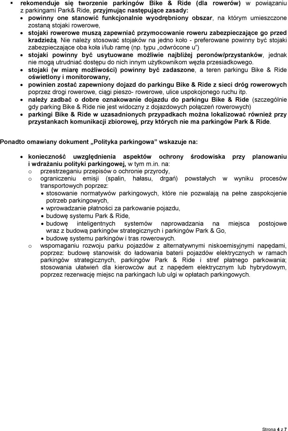 Nie należy stosować stojaków na jedno koło - preferowane powinny być stojaki zabezpieczające oba koła i/lub ramę (np.