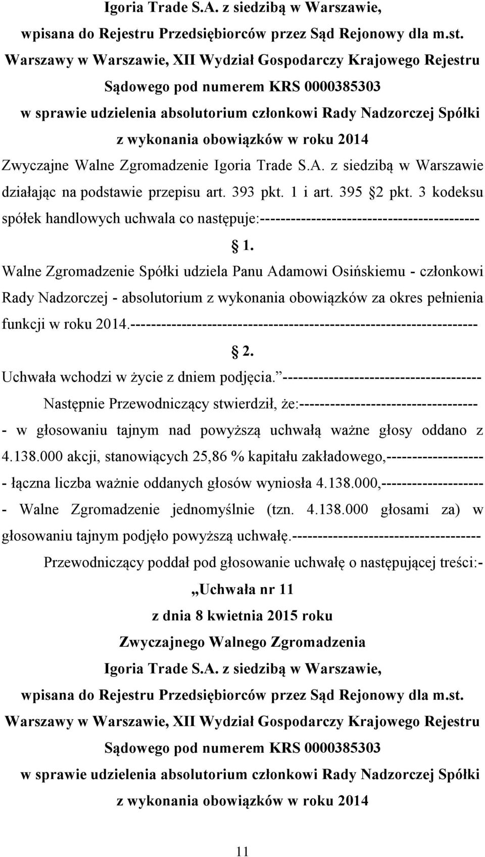 3 kodeksu Walne Zgromadzenie Spółki udziela Panu Adamowi Osińskiemu - członkowi Rady Nadzorczej - absolutorium z wykonania