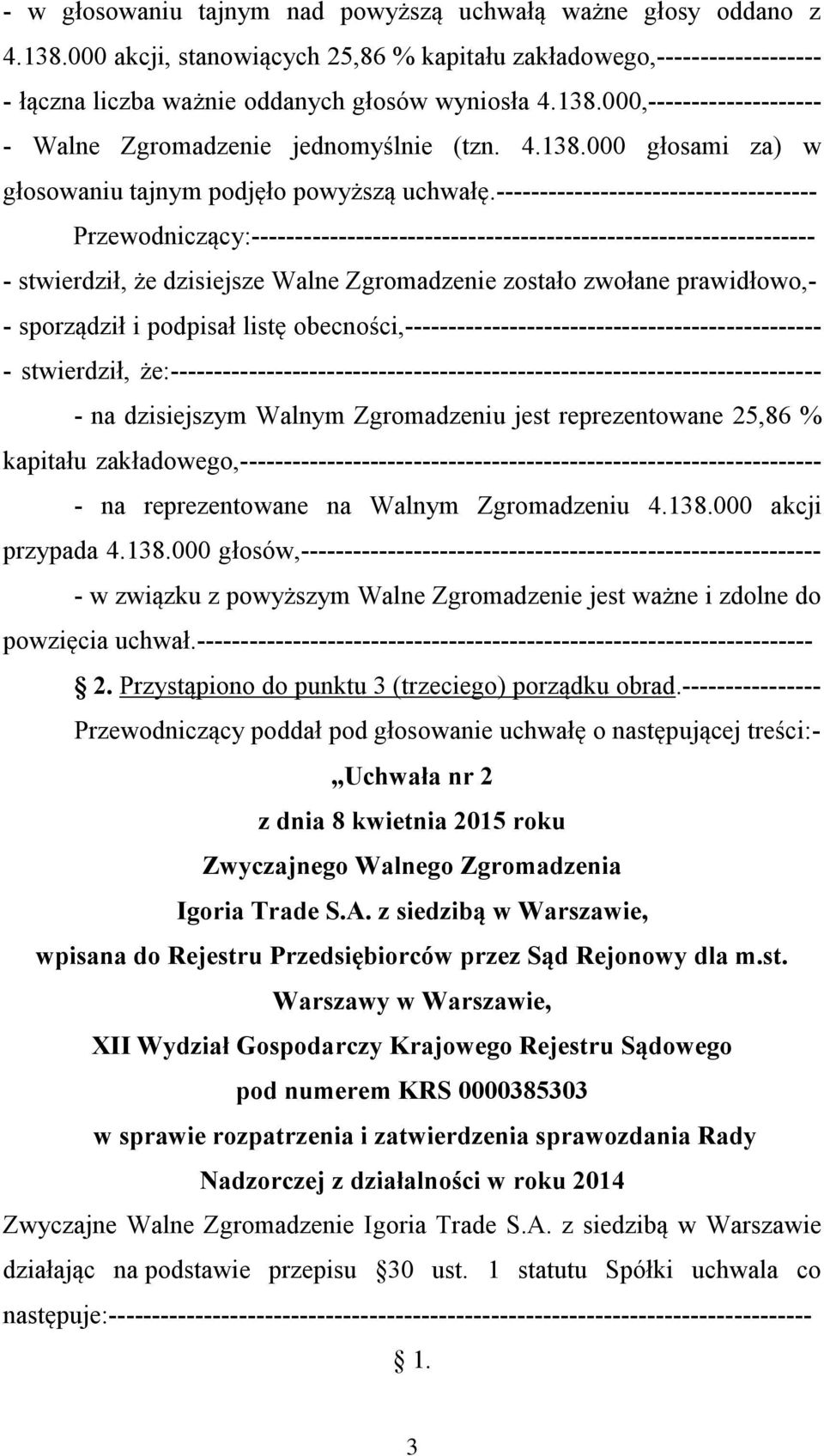 reprezentowane 25,86 % kapitału zakładowego,------------------------------------------------------------------- - na reprezentowane na Walnym Zgromadzeniu 4.138.