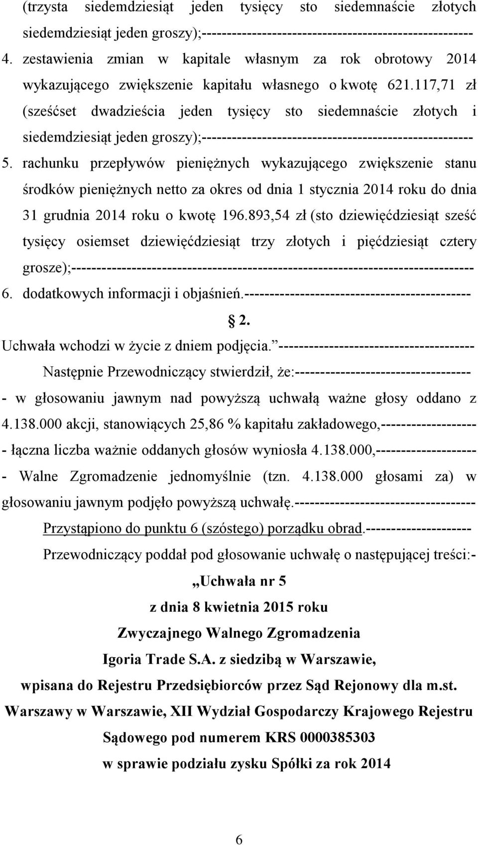 117,71 zł (sześćset dwadzieścia jeden tysięcy sto siedemnaście złotych i siedemdziesiąt jeden groszy);------------------------------------------------------ 5.