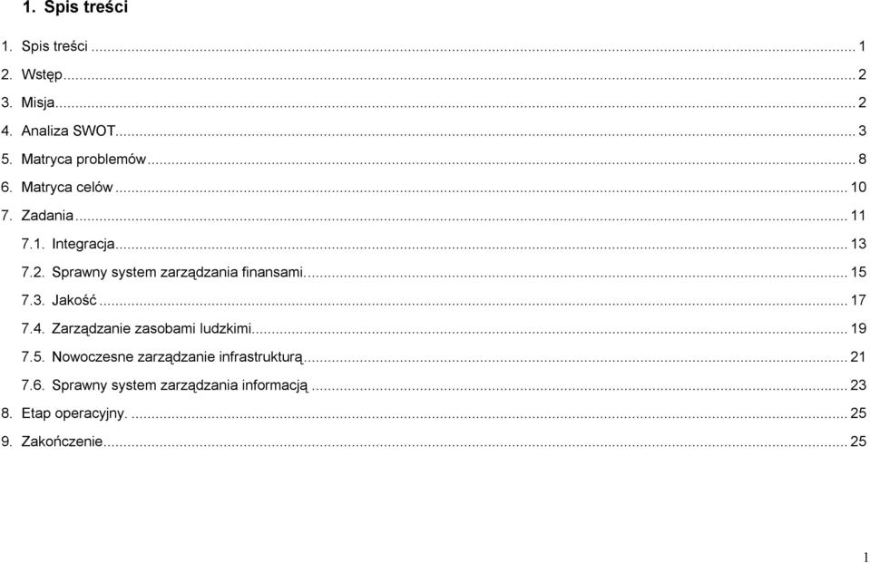 Sprawny system zarządzania finansami...15 7.3. Jakość...17 7.4. Zarządzanie zasobami ludzkimi...19 7.5. Nowoczesne zarządzanie infrastrukturą.