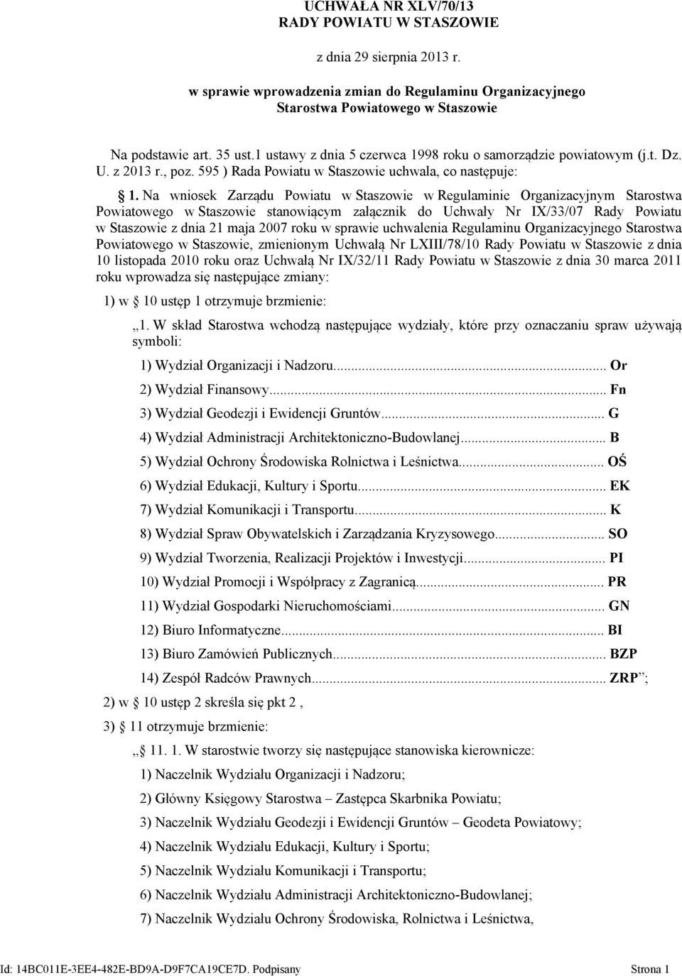 Na wniosek Zarządu Powiatu w Staszowie w Regulaminie Organizacyjnym Starostwa Powiatowego w Staszowie stanowiącym załącznik do Uchwały Nr IX/33/07 Rady Powiatu w Staszowie z dnia 21 maja 2007 roku w