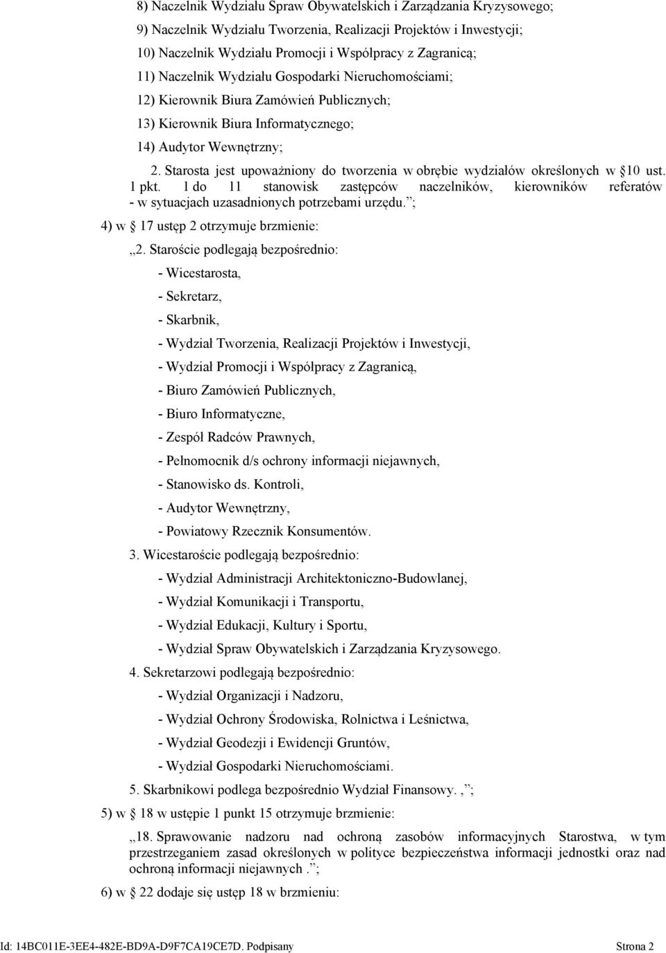 Starosta jest upoważniony do tworzenia w obrębie wydziałów określonych w 10 ust. 1 pkt. 1 do 11 stanowisk zastępców naczelników, kierowników referatów - w sytuacjach uzasadnionych potrzebami urzędu.