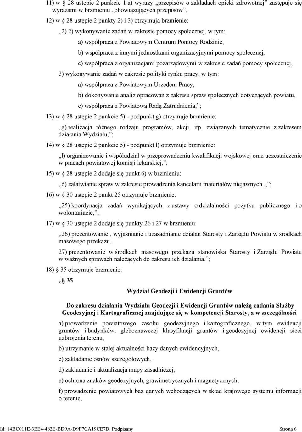 organizacjami pozarządowymi w zakresie zadań pomocy społecznej, 3) wykonywanie zadań w zakresie polityki rynku pracy, w tym: a) współpraca z Powiatowym Urzędem Pracy, b) dokonywanie analiz opracowań