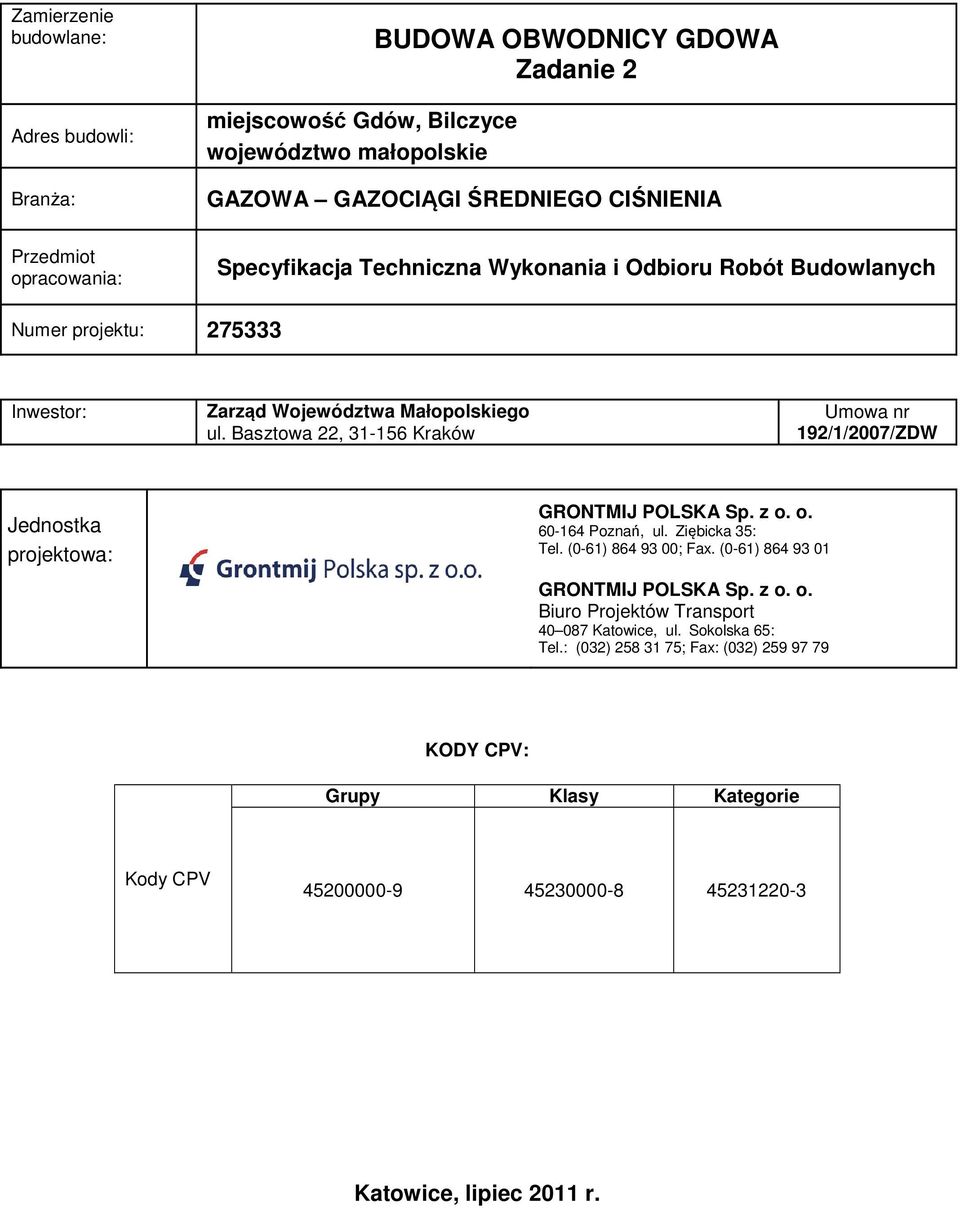 Basztowa 22, 31-156 Kraków Umowa nr 192/1/2007/ZDW Jednostka projektowa: GRONTMIJ POLSKA Sp. z o. o. 60-164 Poznań, ul. Ziębicka 35: Tel. (0-61) 864 93 00; Fax.