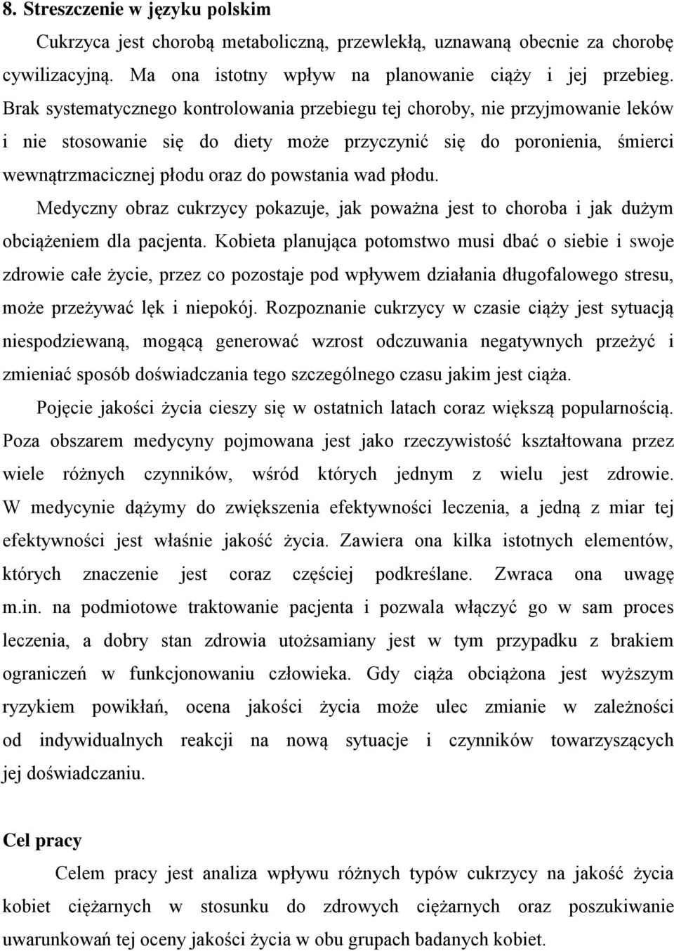 płodu. Medyczny obraz cukrzycy pokazuje, jak poważna jest to choroba i jak dużym obciążeniem dla pacjenta.