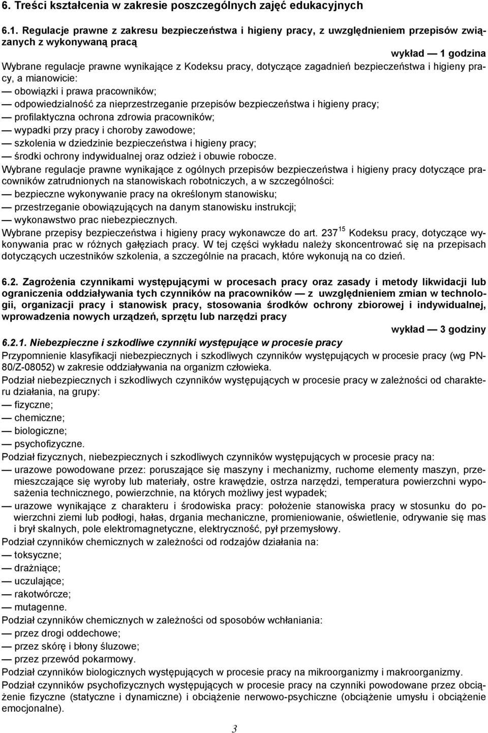 zagadnień bezpieczeństwa i higieny pracy, a mianowicie: obowiązki i prawa pracowników; odpowiedzialność za nieprzestrzeganie przepisów bezpieczeństwa i higieny pracy; profilaktyczna ochrona zdrowia