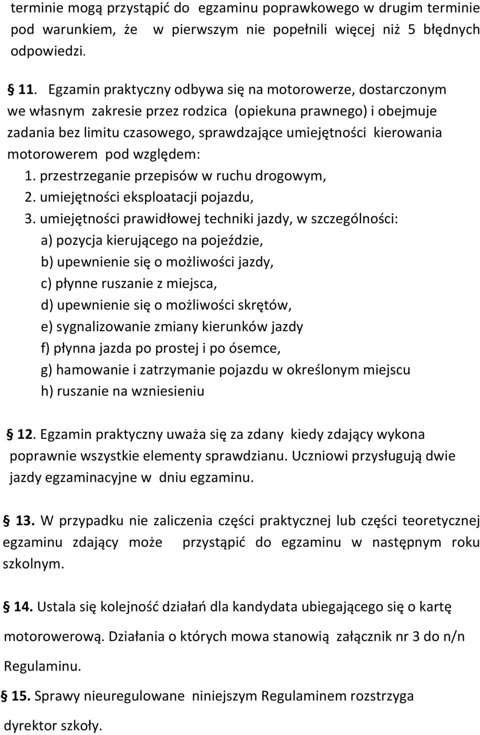 motorowerem pod względem: 1. przestrzeganie przepisów w ruchu drogowym, 2. umiejętności eksploatacji pojazdu, 3.