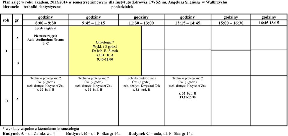 Pierwsze zajęcia ula uditorium Novum b. C Onkologia * Wykł. ( 3 godz.) Dr hab.. Ślesak s.104 b.