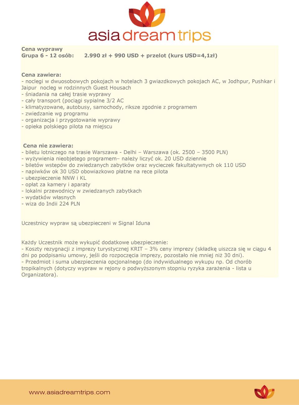 śniadania na całej trasie wyprawy - cały transport (pociągi sypialne 3/2 AC - klimatyzowane, autobusy, samochody, riksze zgodnie z programem - zwiedzanie wg programu - organizacja i przygotowanie