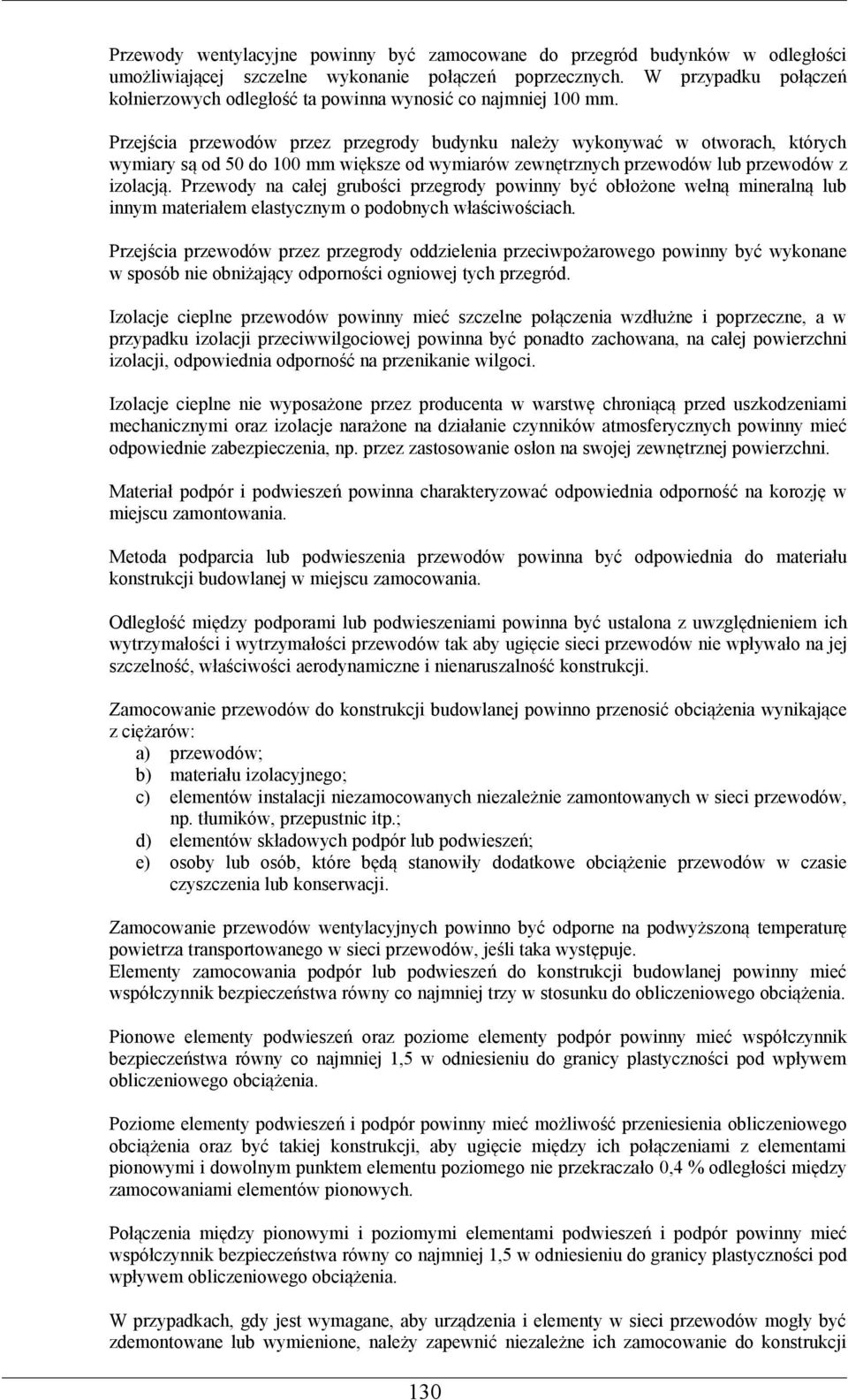 Przejścia przewodów przez przegrody budynku należy wykonywać w otworach, których wymiary są od 50 do 100 mm większe od wymiarów zewnętrznych przewodów lub przewodów z izolacją.