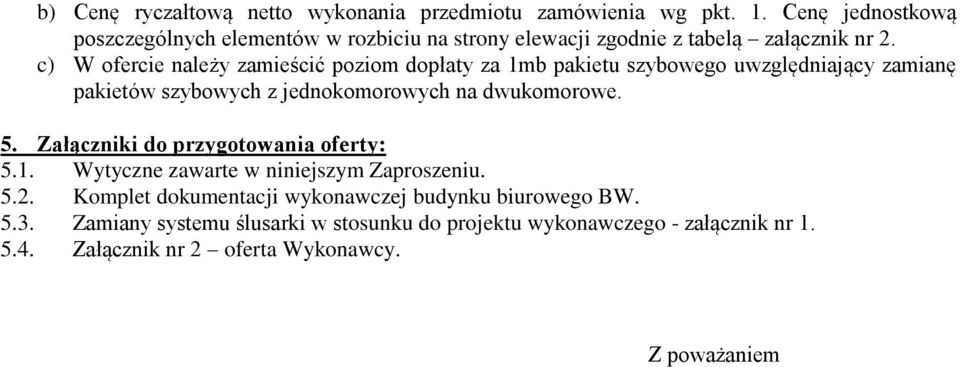 c) W ofercie należy zamieścić poziom dopłaty za 1mb pakietu szybowego uwzględniający zamianę pakietów szybowych z jednokomorowych na dwukomorowe. 5.